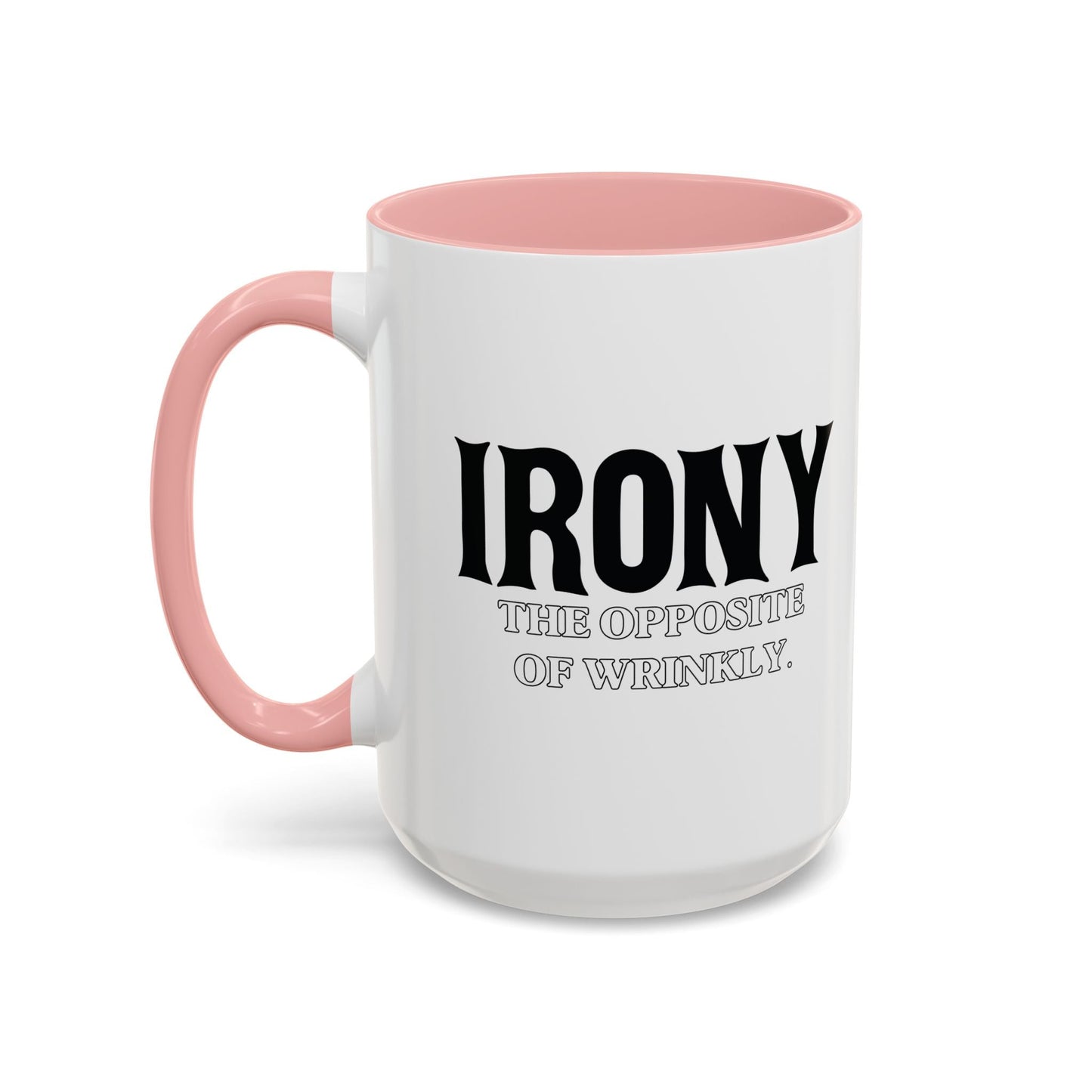 IRONY THE OPPOSITE OF WRINKLY Accent BiColor Funny Sarcastic Mug