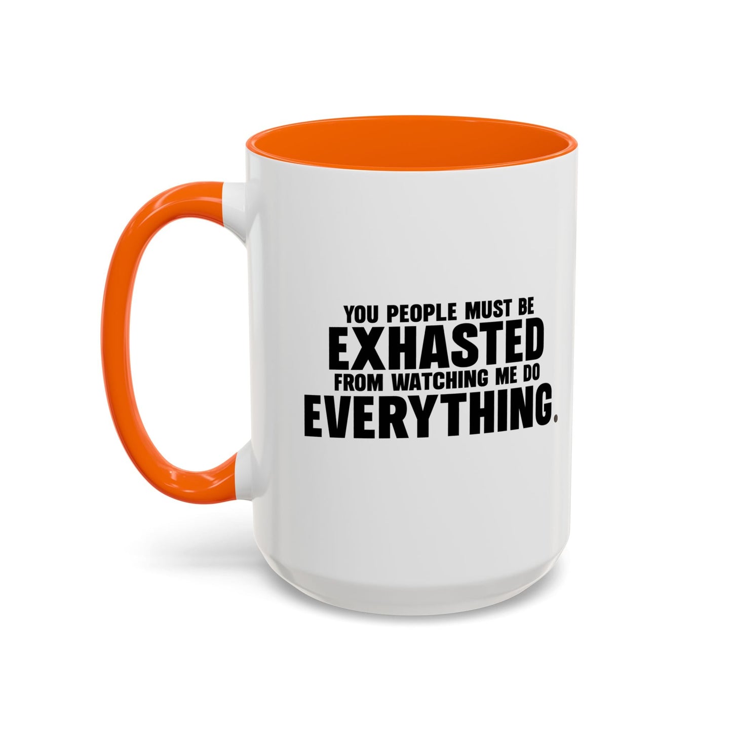 YOU PEOPLE MUST BE EXHAUSTED Accent BiColor Funny Sarcastic Mug