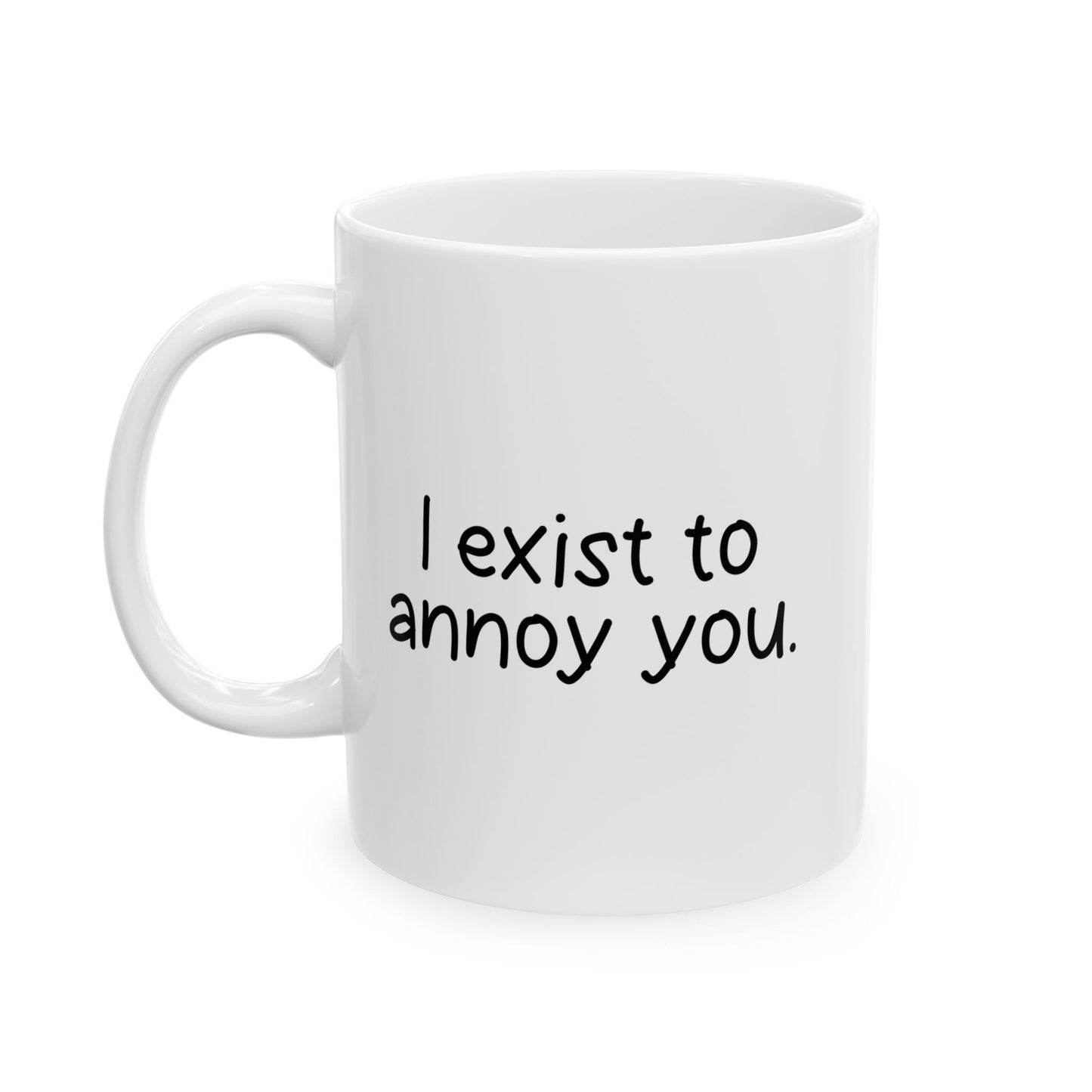 I EXIST TO ANNOY FUNNY SARCASTIC WHITE MUG