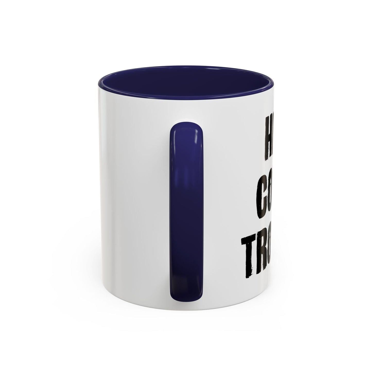 HERE COMES TROUBLE Accent BiColor Funny Sarcastic Mug