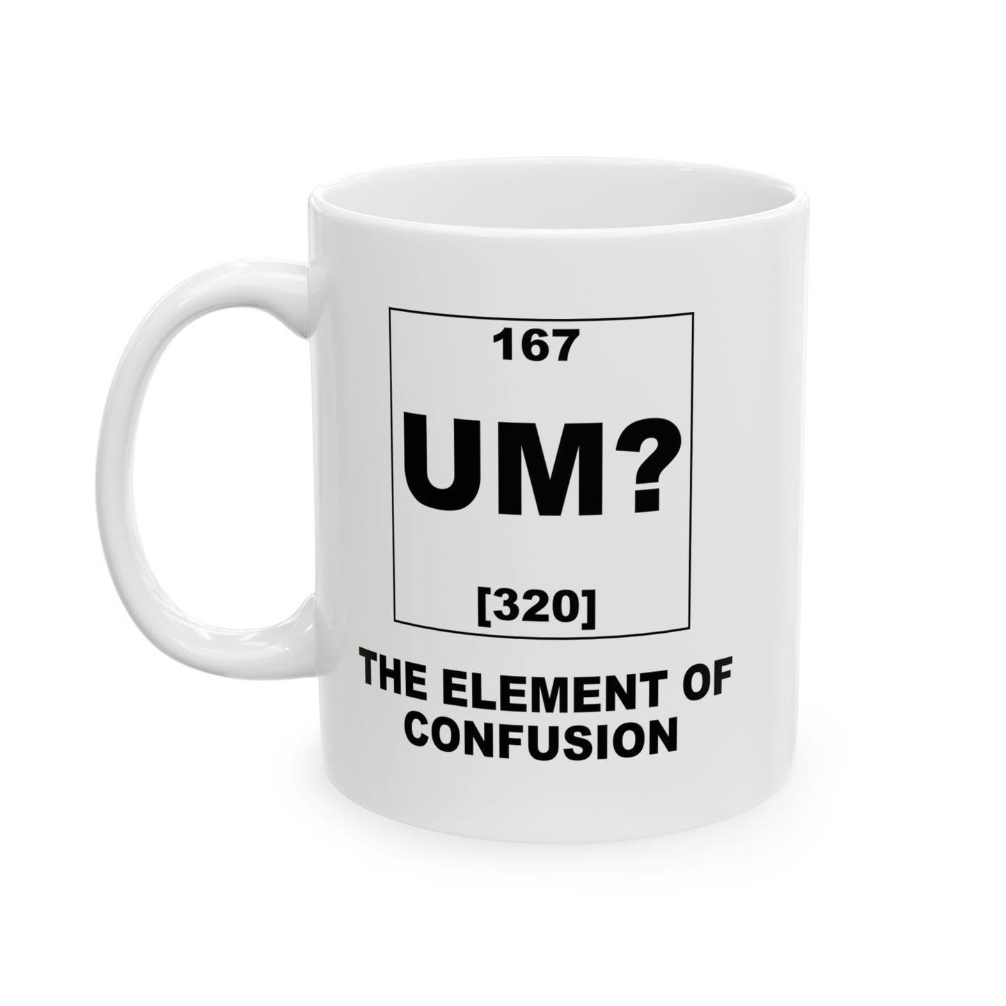 UM? THE OF ELEMENT CONFUSION FUNNY SARCASTIC MUG