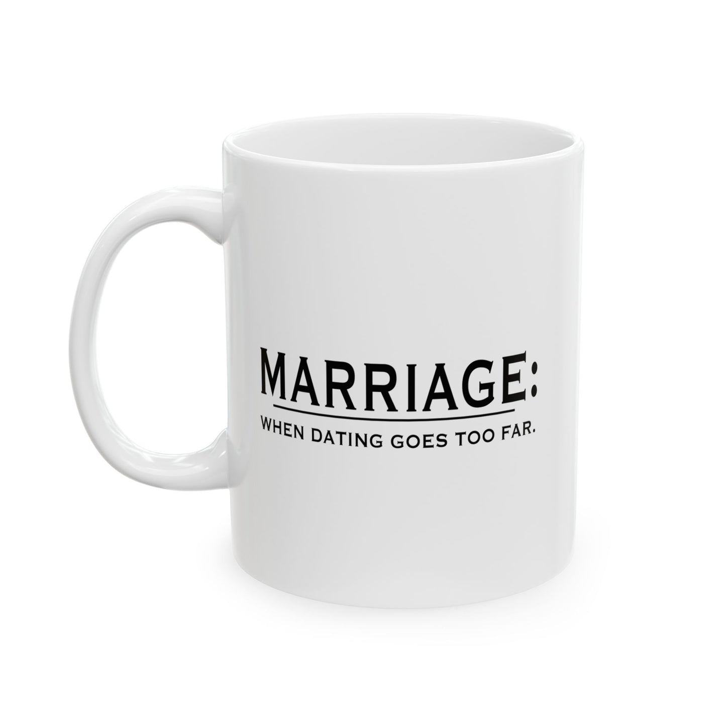 Marriage When Dating Goes To Far Funny Sarcastic Mug