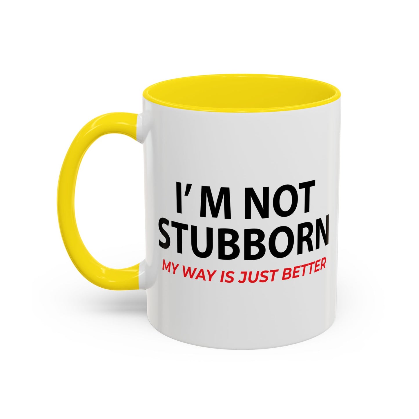 I'M NOT STUBBORN Accent BiColor Funny Sarcastic Mug