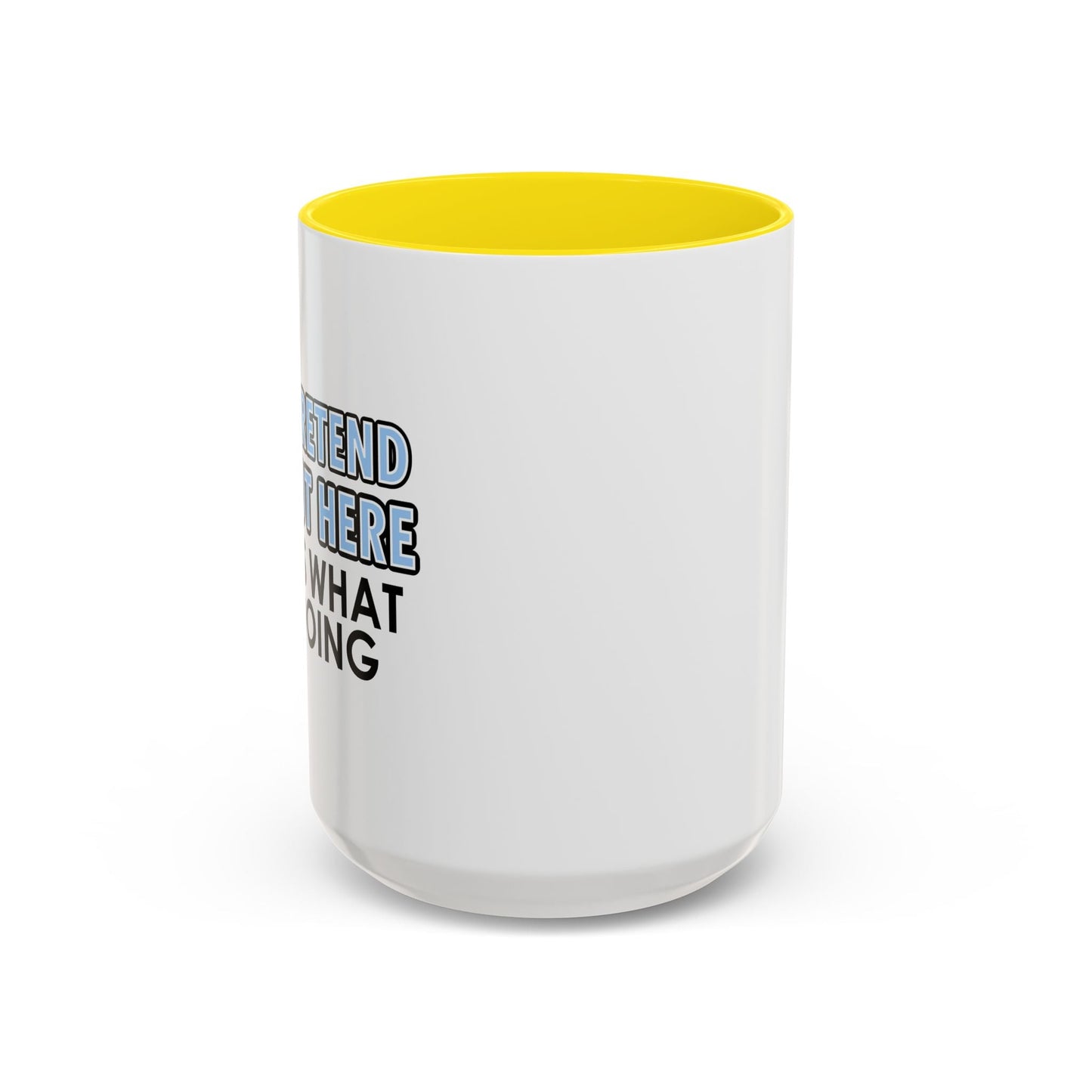 JUST PRETEND I'M NOT HERE Accent BiColor Funny Sarcastic Mug