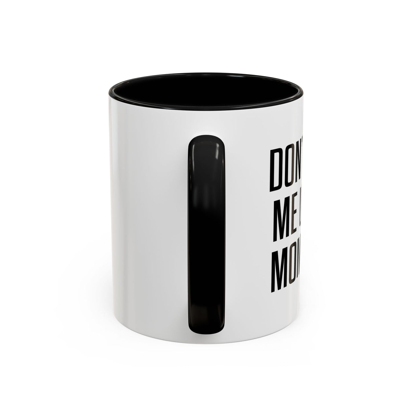 DON'TMAKE ME USE MY MOM VOICE Accent BiColor Funny Sarcastic Mug