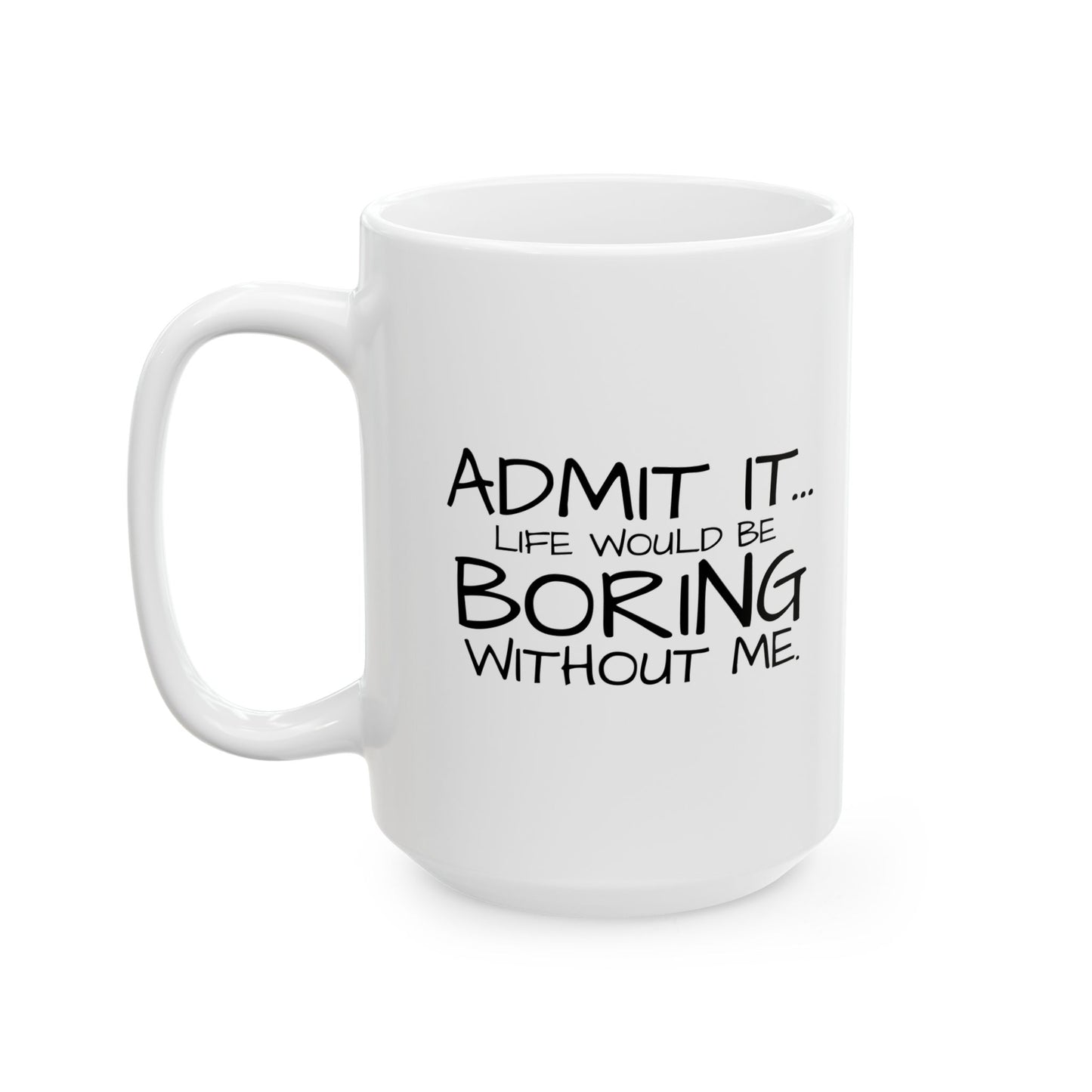 ADMIT IT Funny Sarcastic White Mug