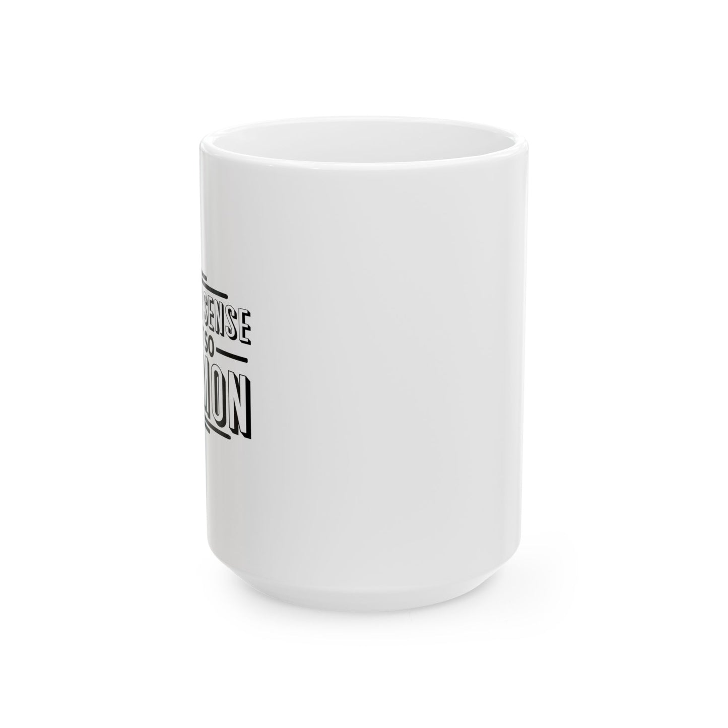 COMMON SENSE IS NOT SO COMMON FUNNY SARCASTIC White Mug