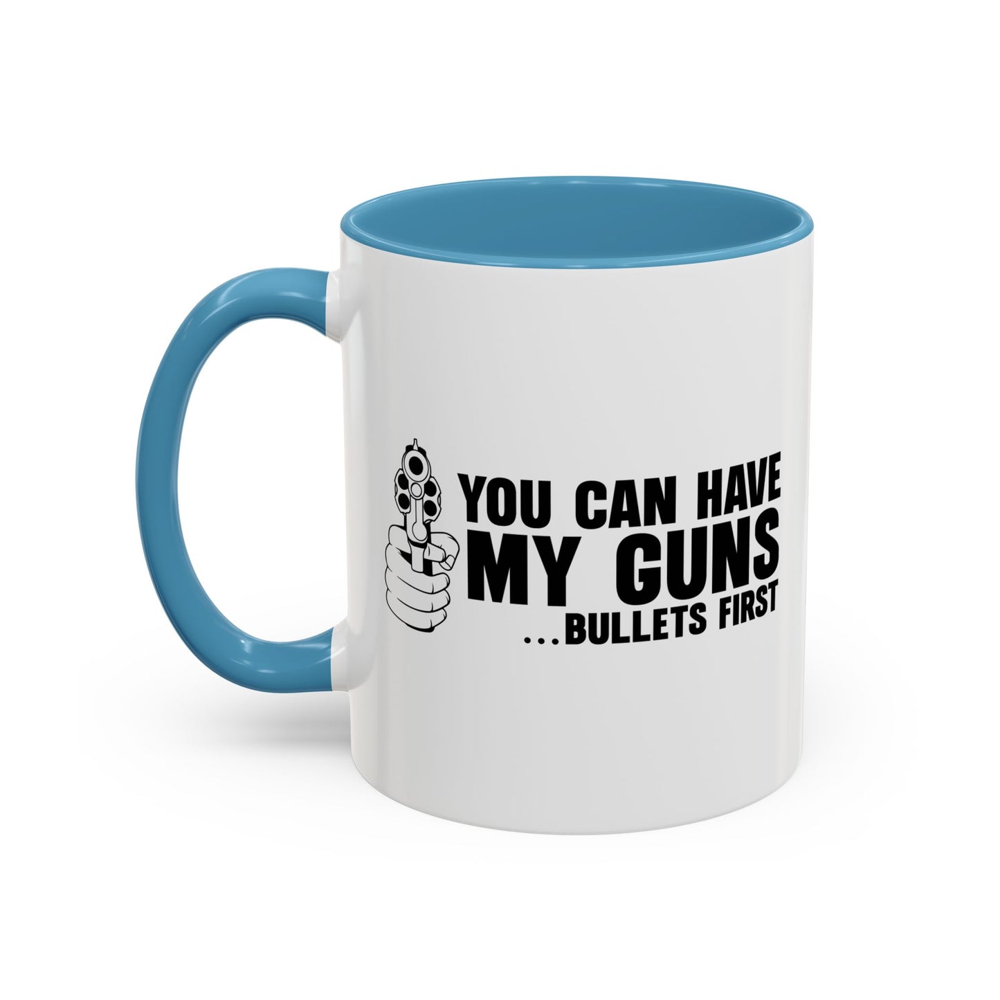 YOU CAN HAVE MY GUNS Accent BiColor Funny Sarcastic Mug