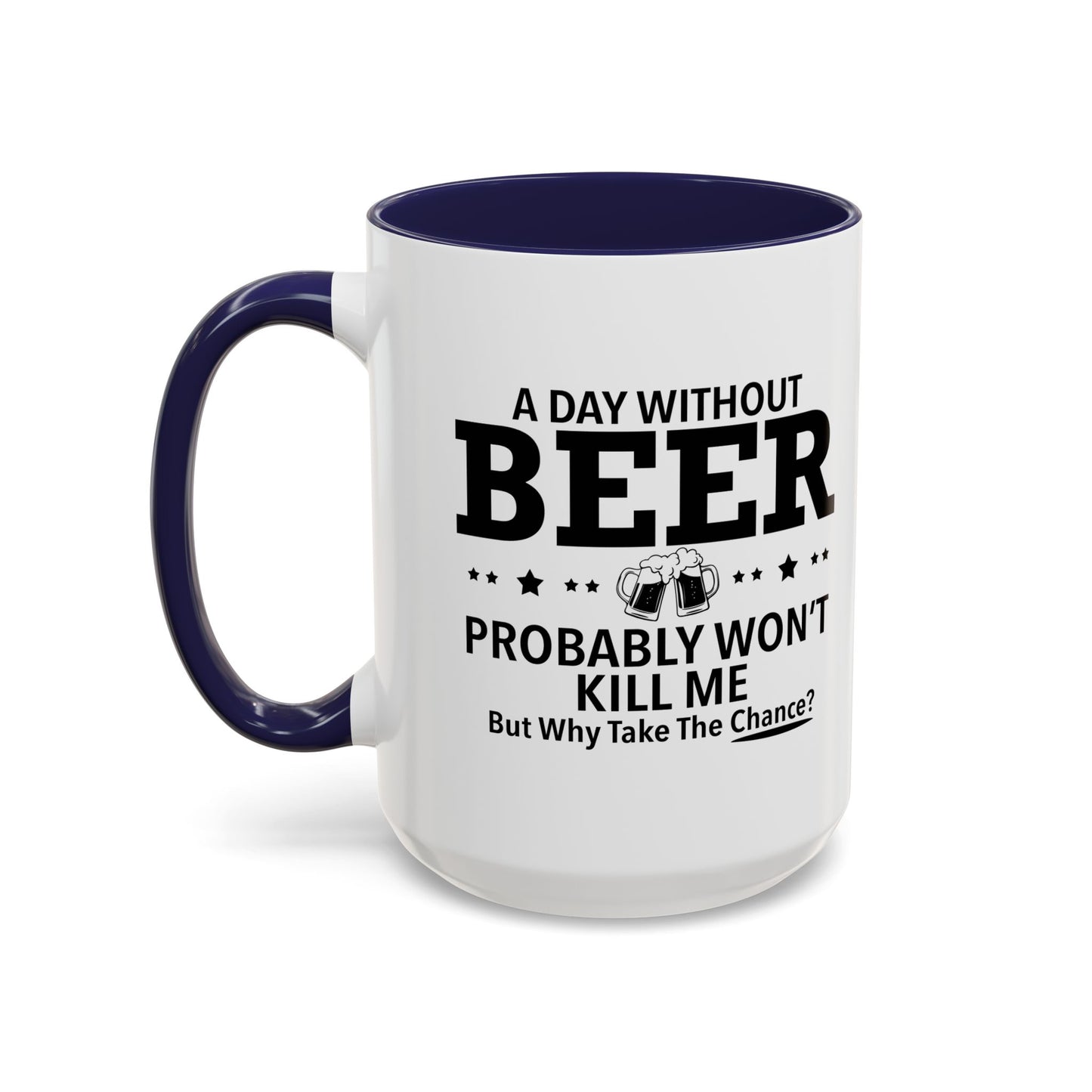 A DAY WITHOUT BEER Accent BiColor Funny Sarcastic Mug