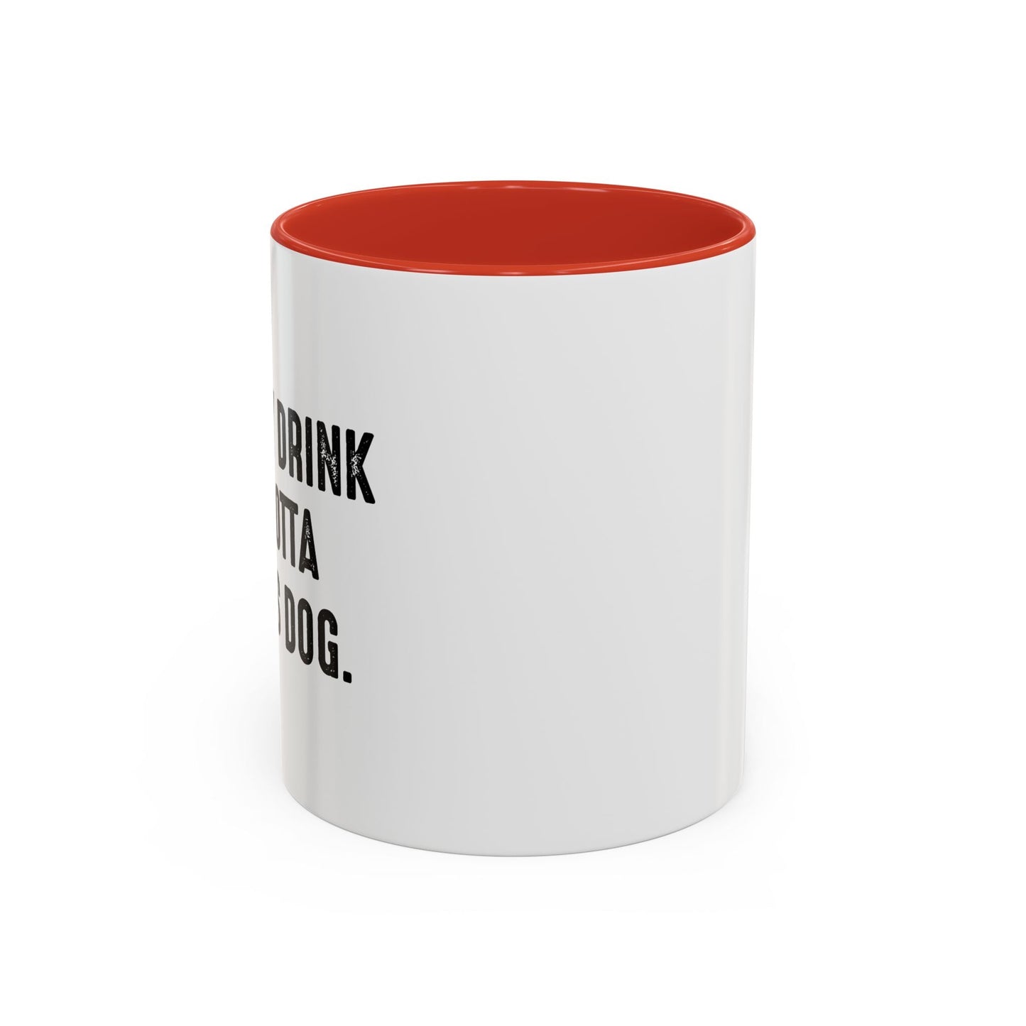 HOLD MY DRINK I'VE GOTTA PET THIS DOG Accent BiColor Funny Sarcastic Mug