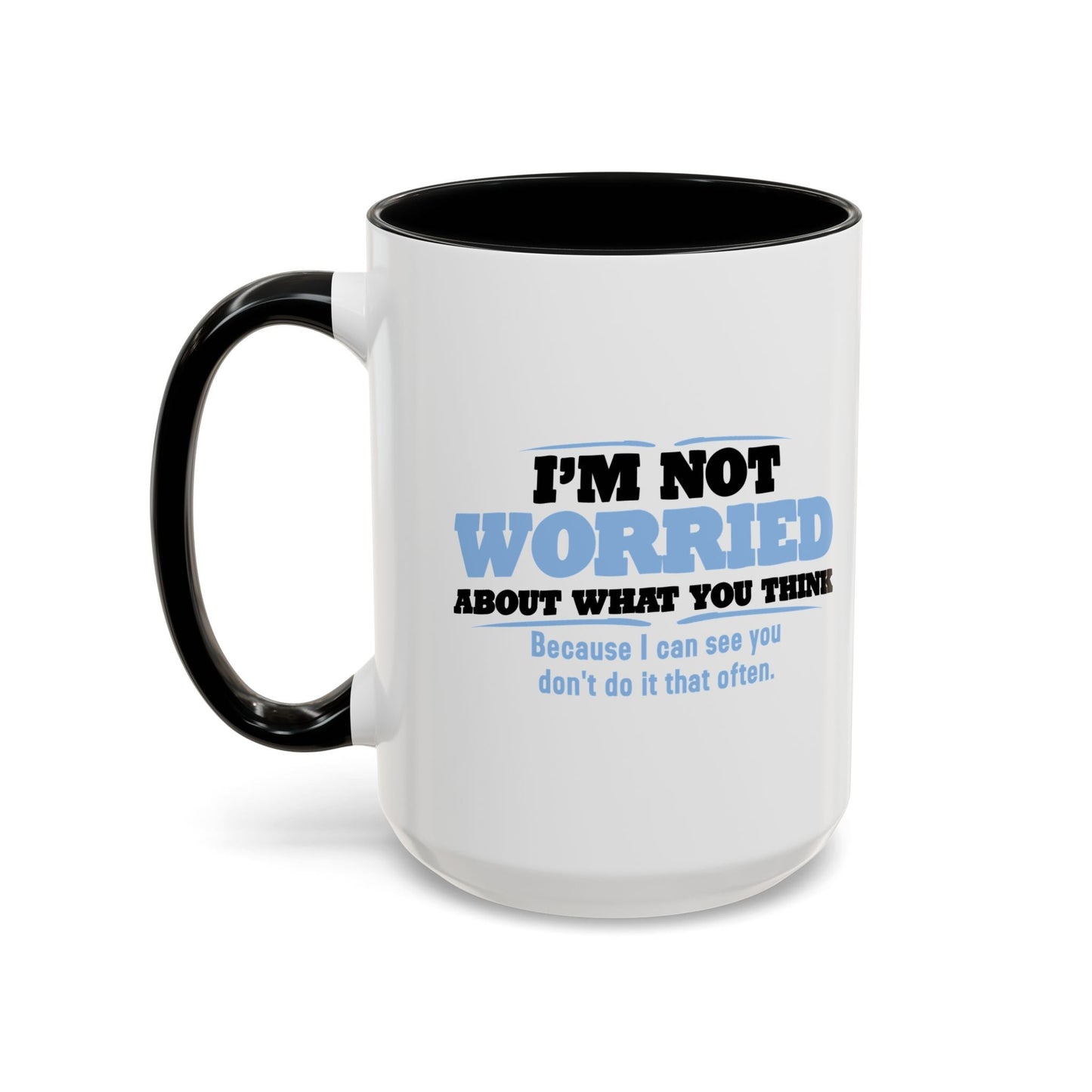 I'M NOT WORRIED ABOUT WHAT YOU THINK Accent BiColor Funny Sarcastic Mug