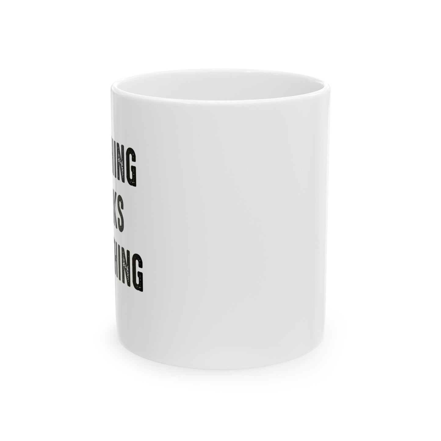 IF NOTHING WORKS DO NOTHING FUNNY SARCASTIC WHITE MUG