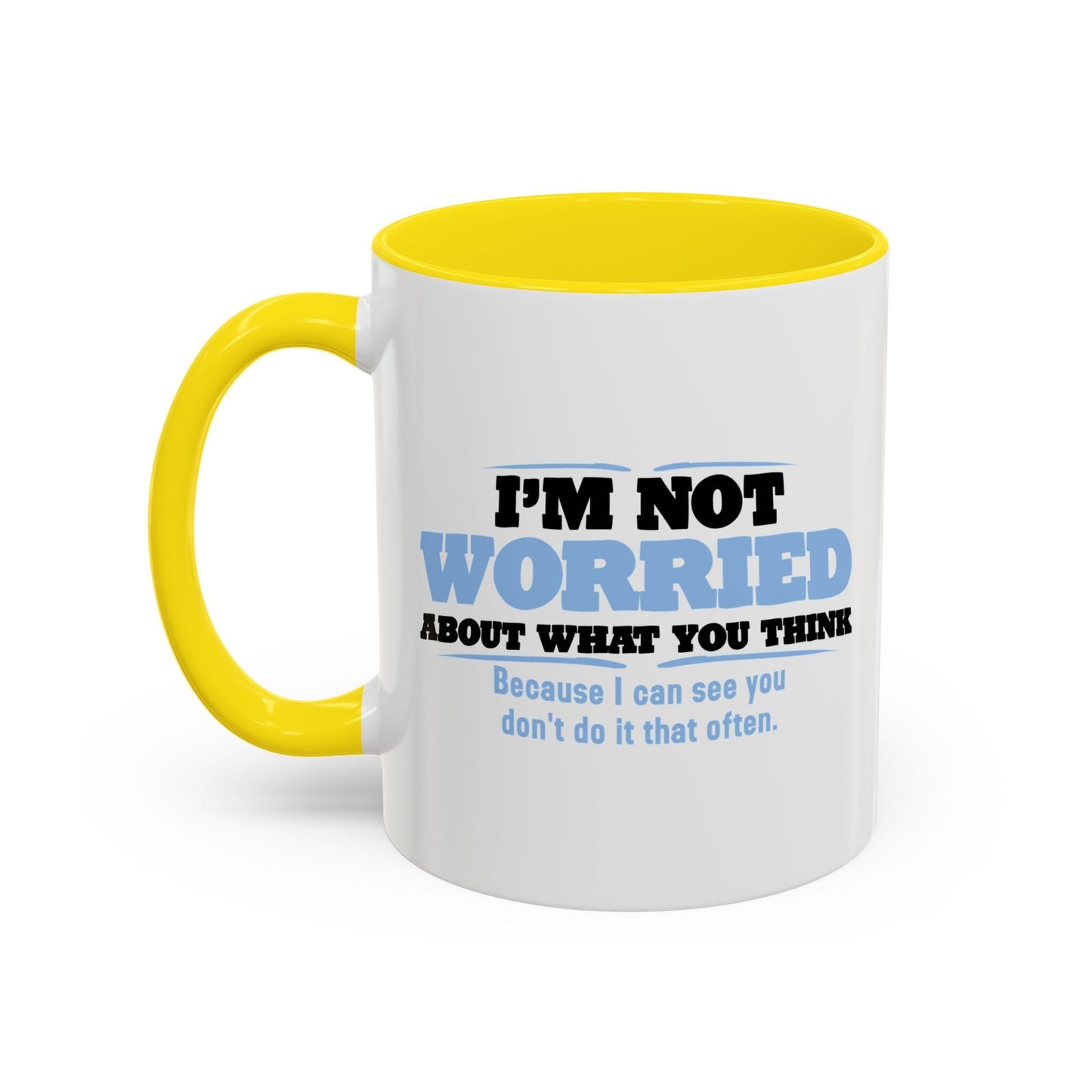 I'M NOT WORRIED ABOUT WHAT YOU THINK Accent BiColor Funny Sarcastic Mug