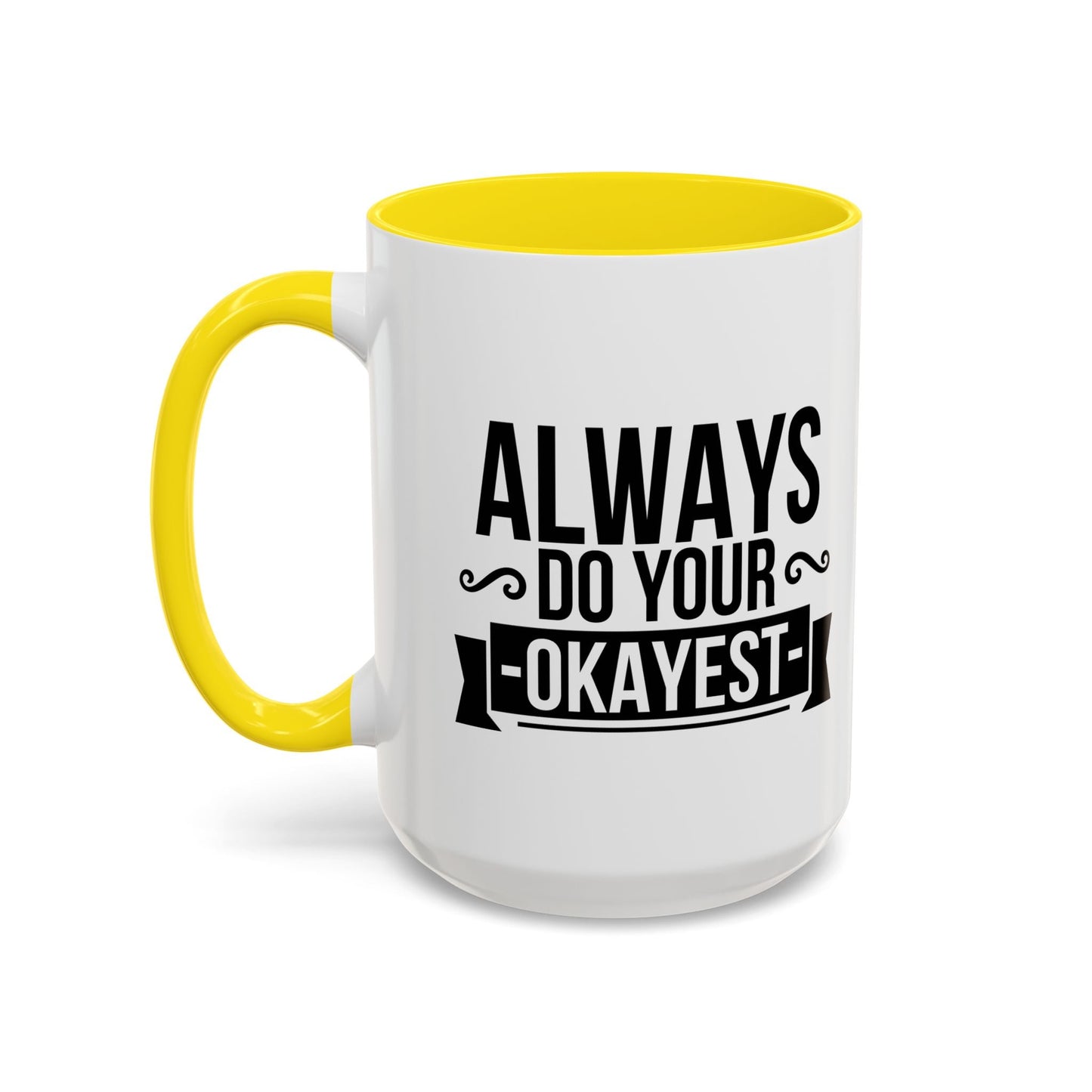 ALWAYS DO YOUR OKAYEST Accent BiColor Funny Sarcastic Mug