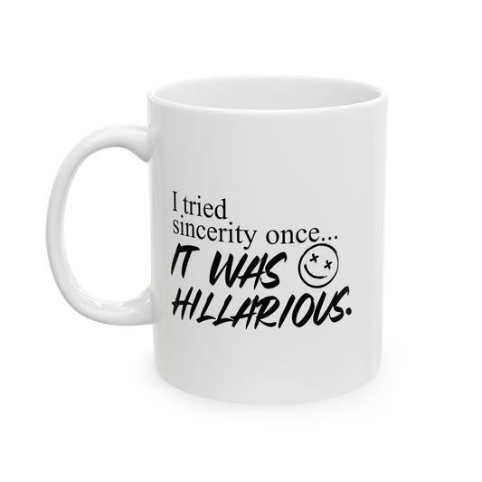 I TRIED SINCERITY ONCE FUNNY SARCASTIC WHITE MUG