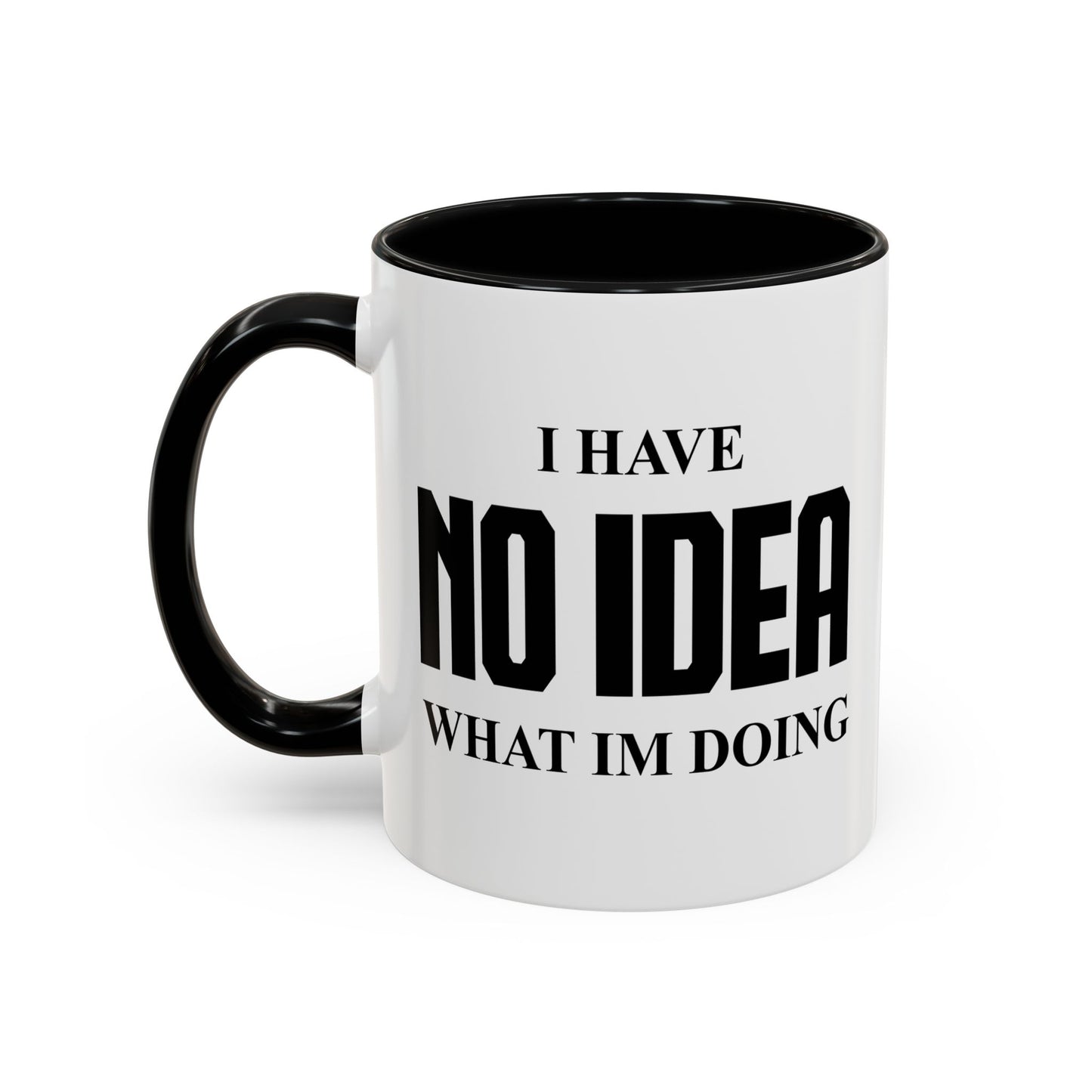 I HAVE NO IDEA WHAT IM DOING Accent BiColor Funny Sarcastic Mug