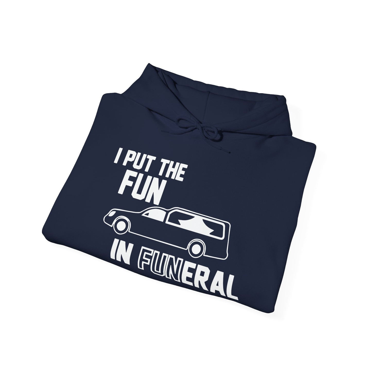 I PUT FUN IN FUNERAL - Premium Unisex Funny Sarcastic Black Hoodie Sweatshirt