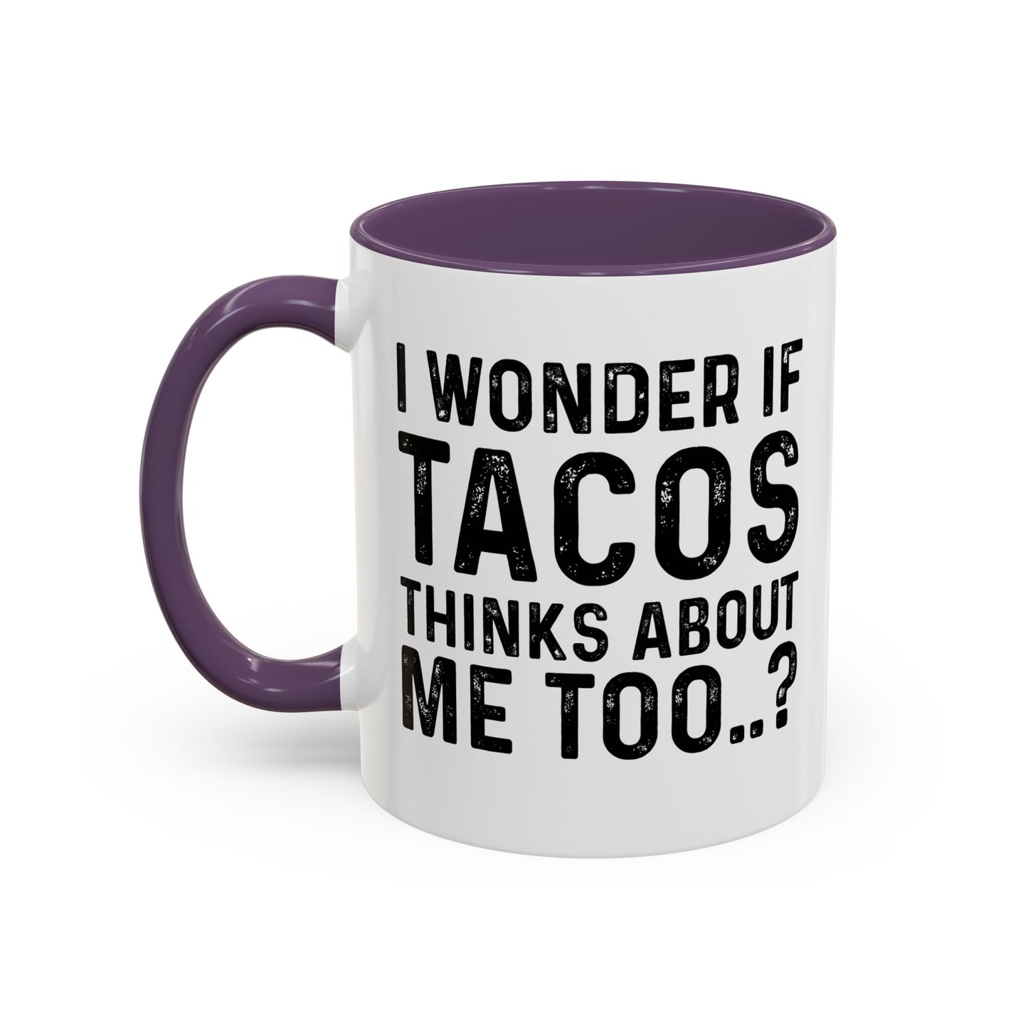 I WONDER IF TACOS THINKS ABOUT ME TOO Accent BiColor Funny Sarcastic Mug