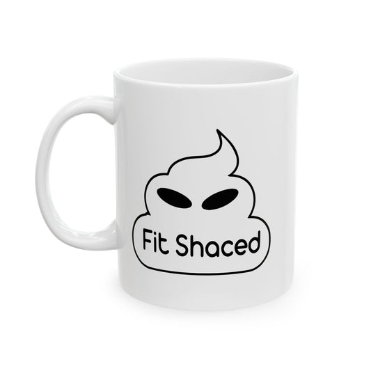 FIT SHACED FUNNY SARCASTIC WHITE MUG