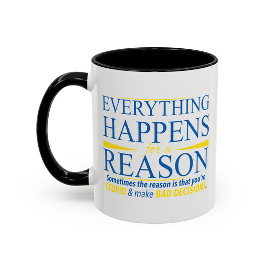 EVERYTHING HAPPENS FOR A REASON Accent BiColor Funny Sarcastic Mug