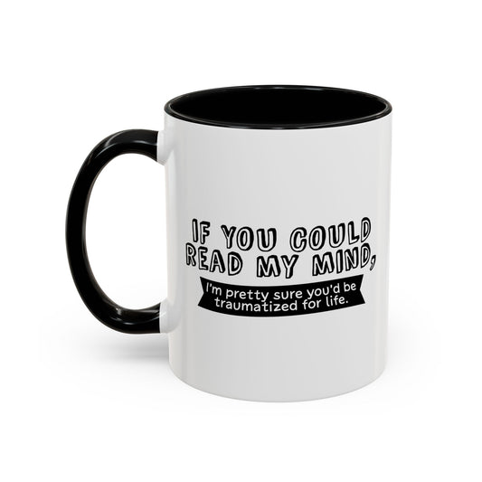 IF YOU COULD READ MY MIND Accent BiColor Funny Sarcastic Mug