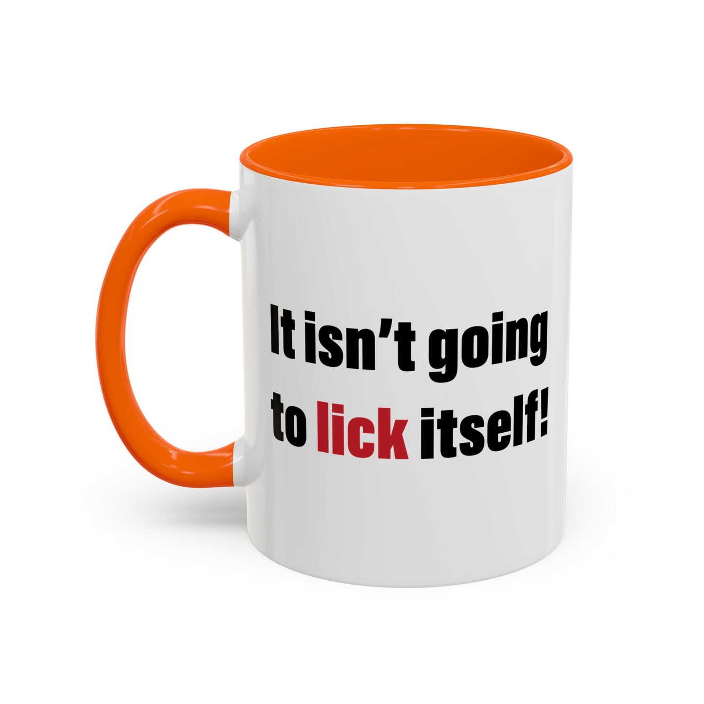 IT ISN'T GOING TO LICK ITSELF Accent BiColor Funny Sarcastic Mug