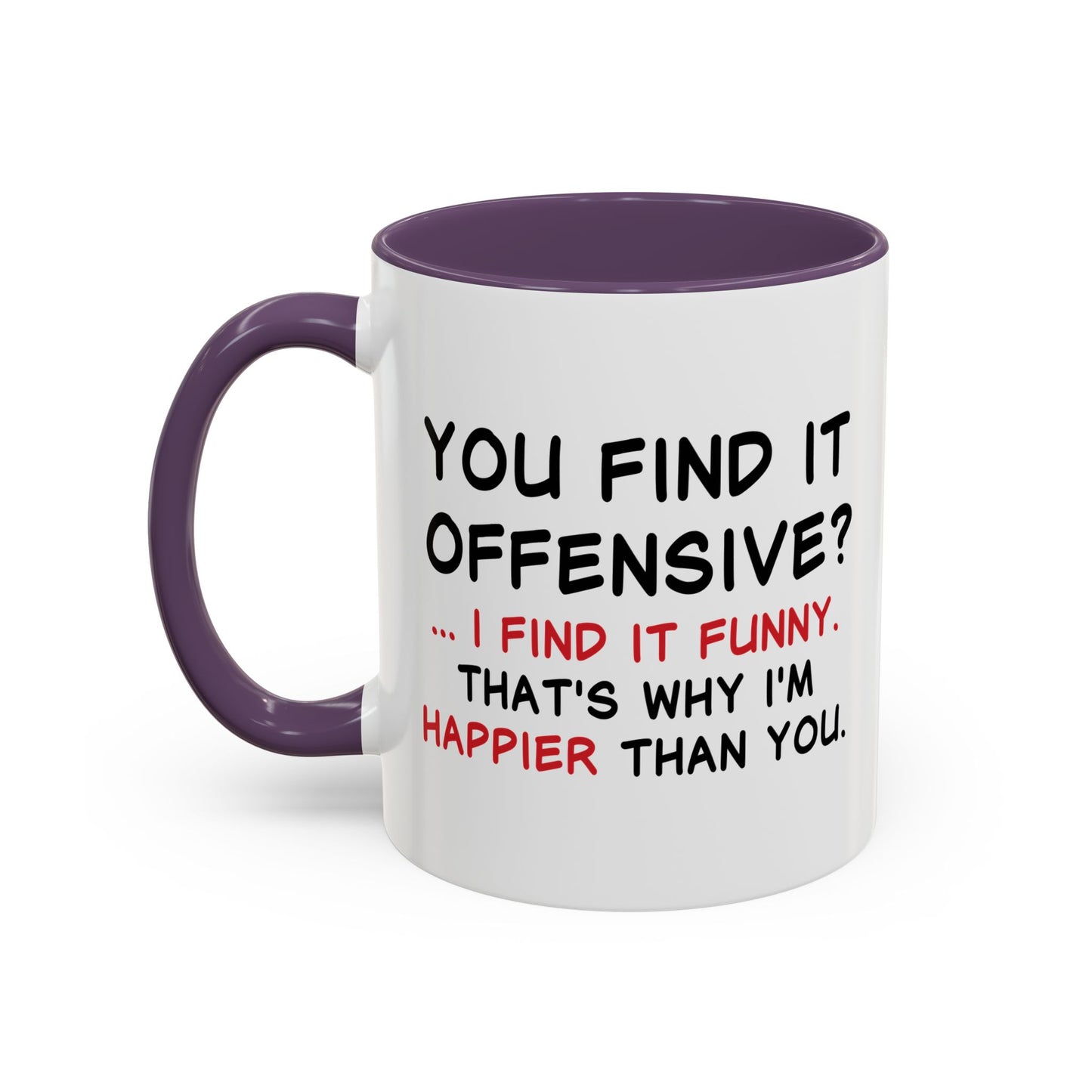 YOU FIND IT OFFENSIVE? Accent BiColor Funny Sarcastic Mug