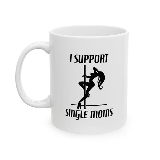 I SUPPORT SINGLE MOMS FUNNY SARCASTIC WHITE MUG