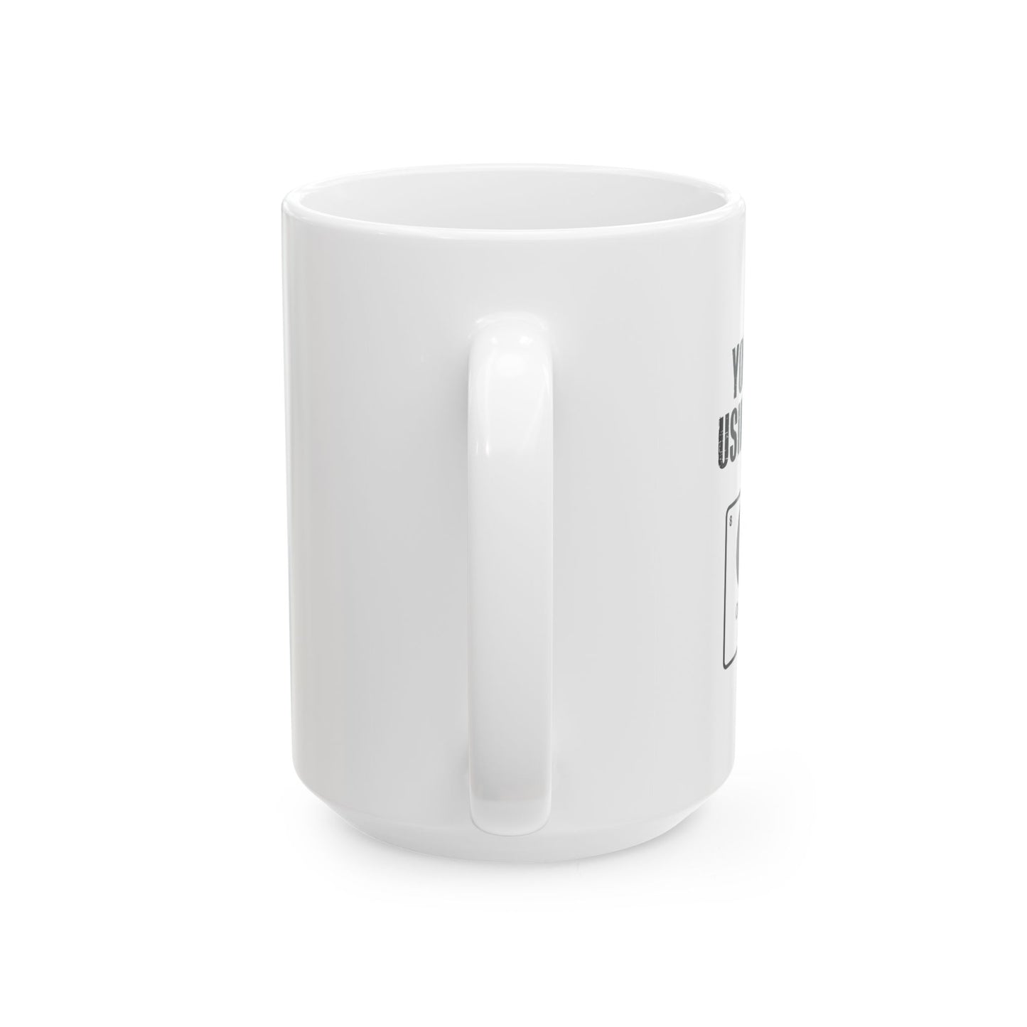 YOU'RE USING MY OXYGEN FUNNY SARCASTIC WHITE MUG