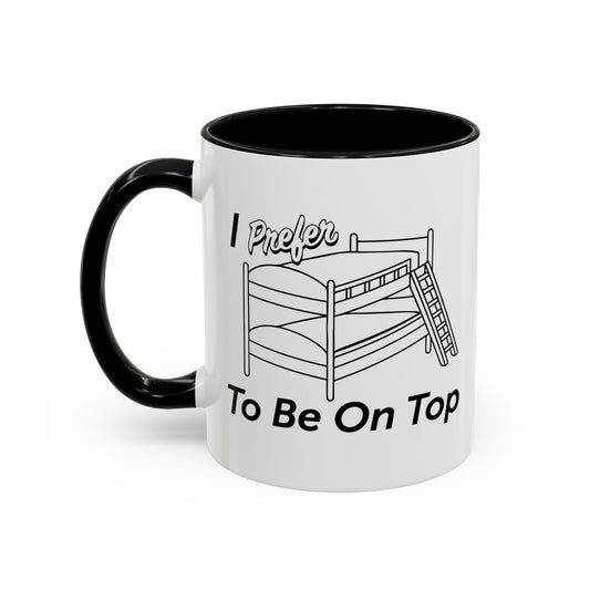 I PREFER TO BE ON TOP Accent BiColor Funny Sarcastic Mug