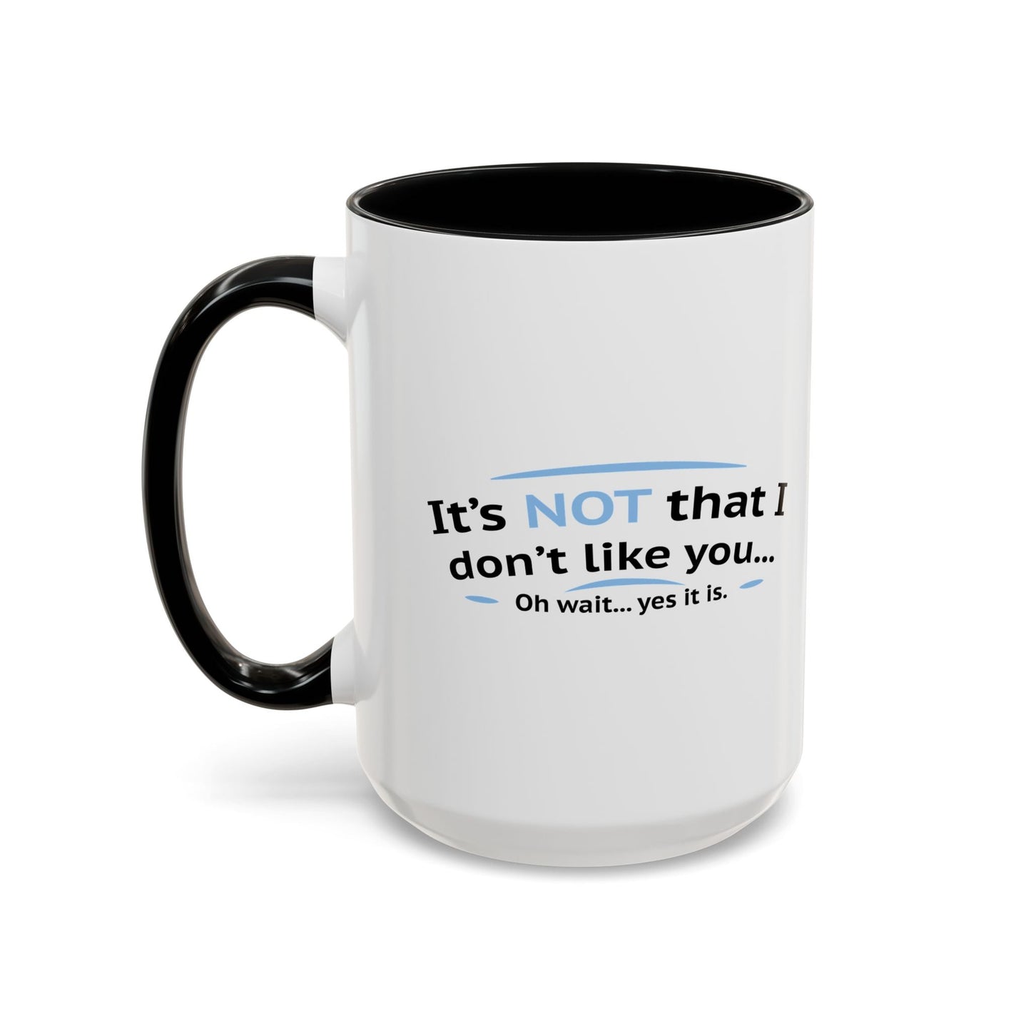 ITS NOT LIKE I DON'T LIKE YOU Accent BiColor Funny Sarcastic Mug