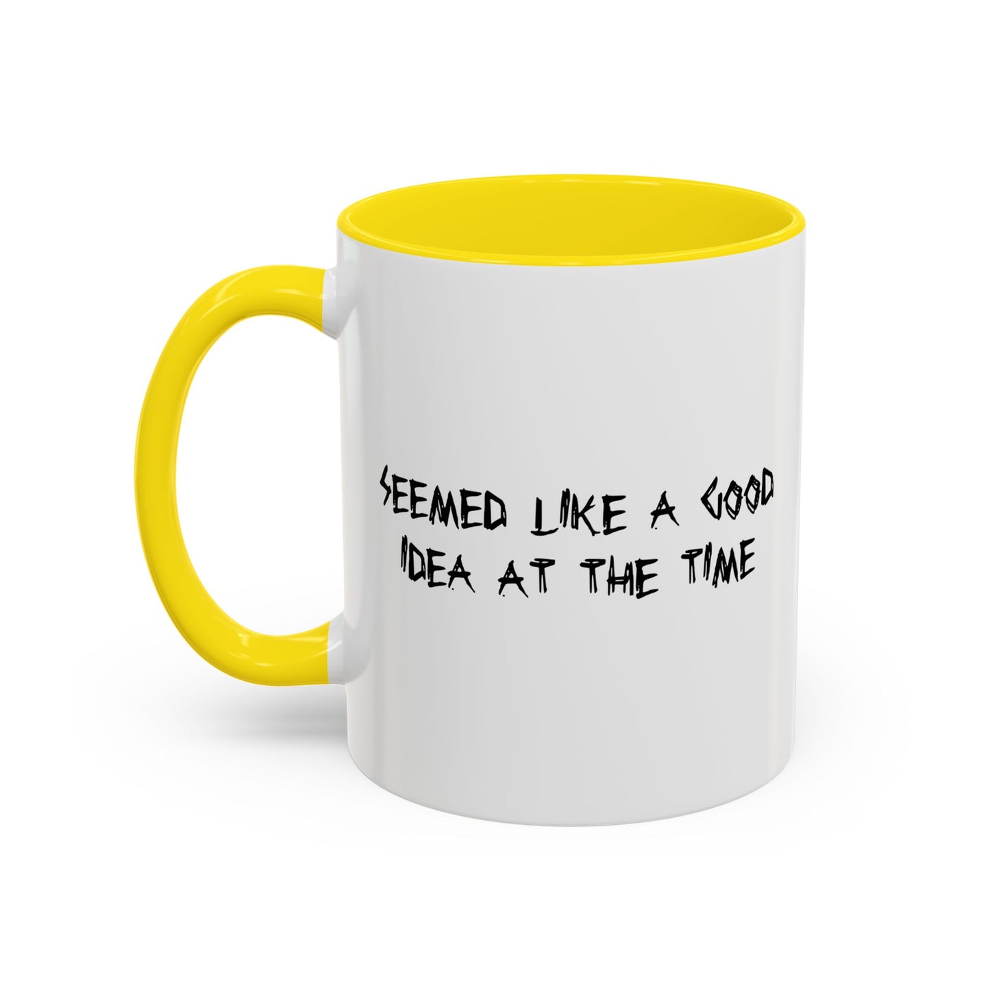 SEEMED LIKE A GOOD IDEA AT THE TIME Accent BiColor Funny Sarcastic Mug