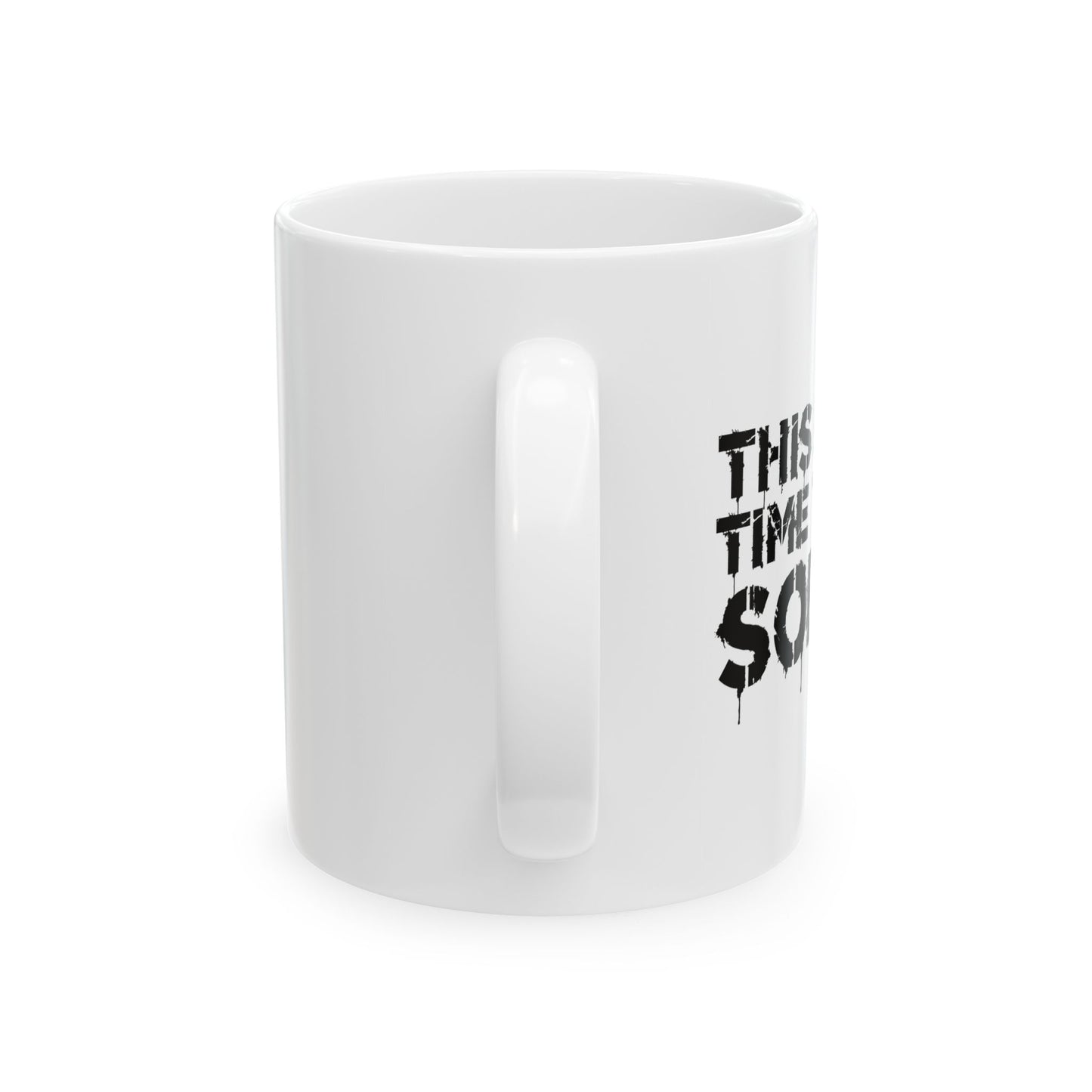 THIS IS NO TIME TO BE SOBER FUNNY SARCASTIC WHITE MUG