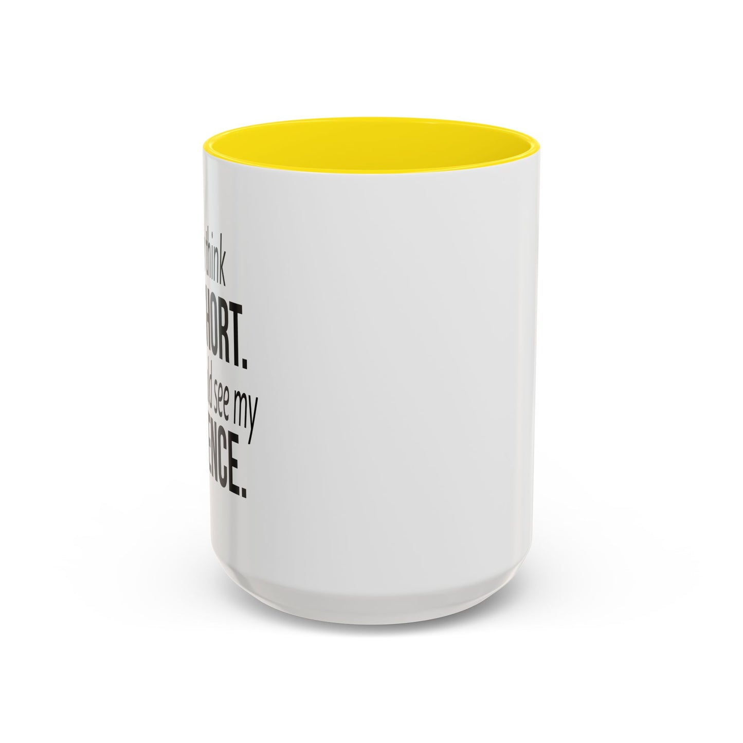 IF YOU THINK I'M SHORT... Accent BiColor Funny Sarcastic Mug