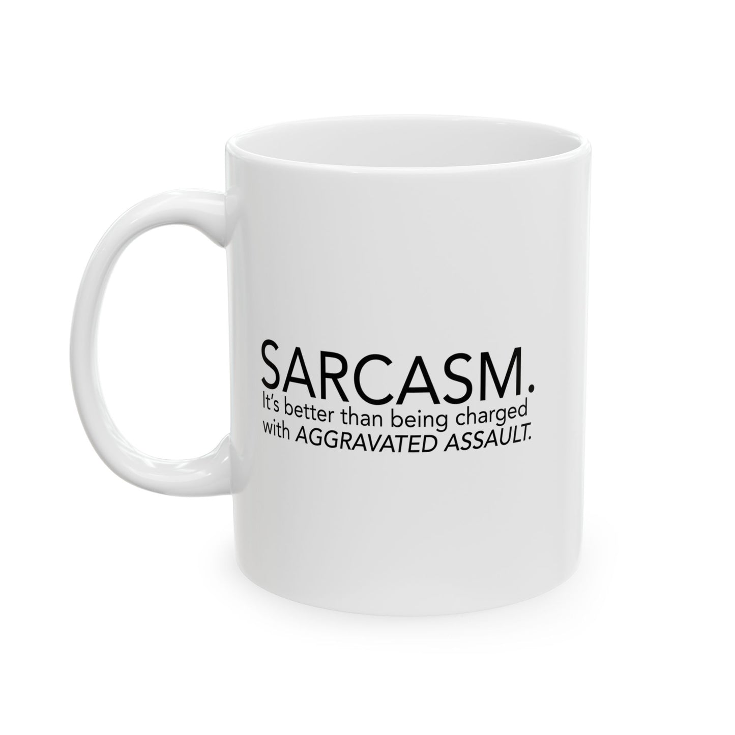 SARCASIM. BETTER THAN BEING CHARGED WITH AGGRAVATED ASSAULT. FUNNY SARCASTIC MUG