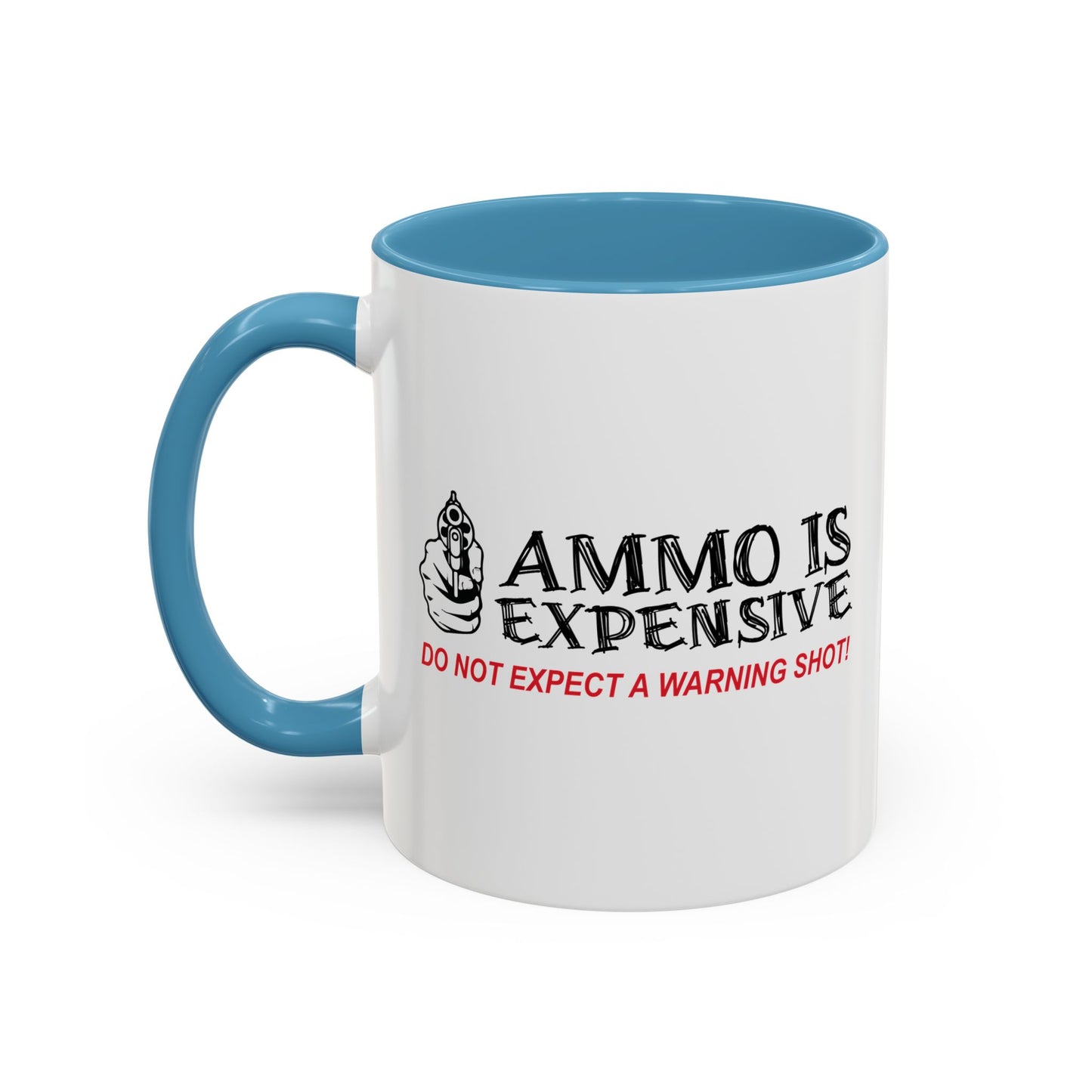 AMMO IS EXPENSIVE DON'T EXPECT A WARNING SHOT Accent BiColor Funny Sarcastic Mug