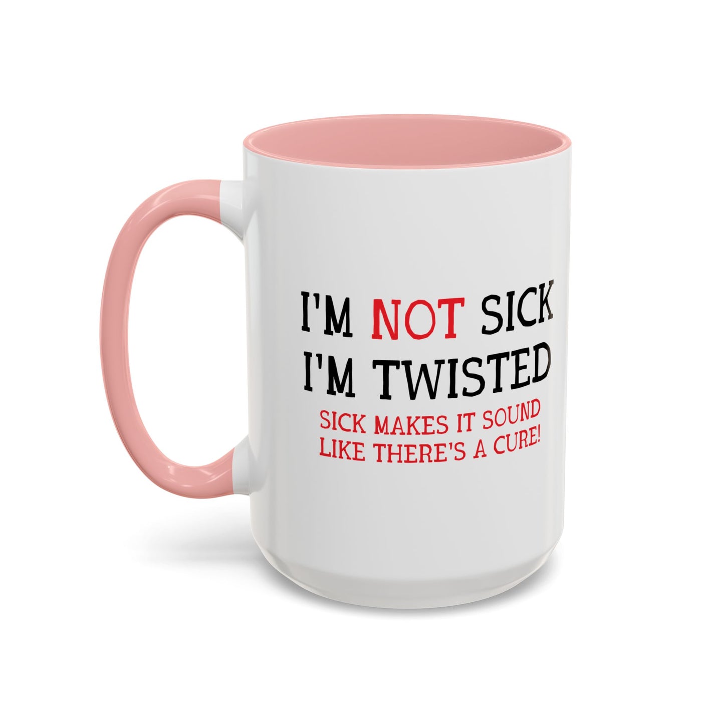 I'M NOT SICK Accent BiColor Funny Sarcastic Mug