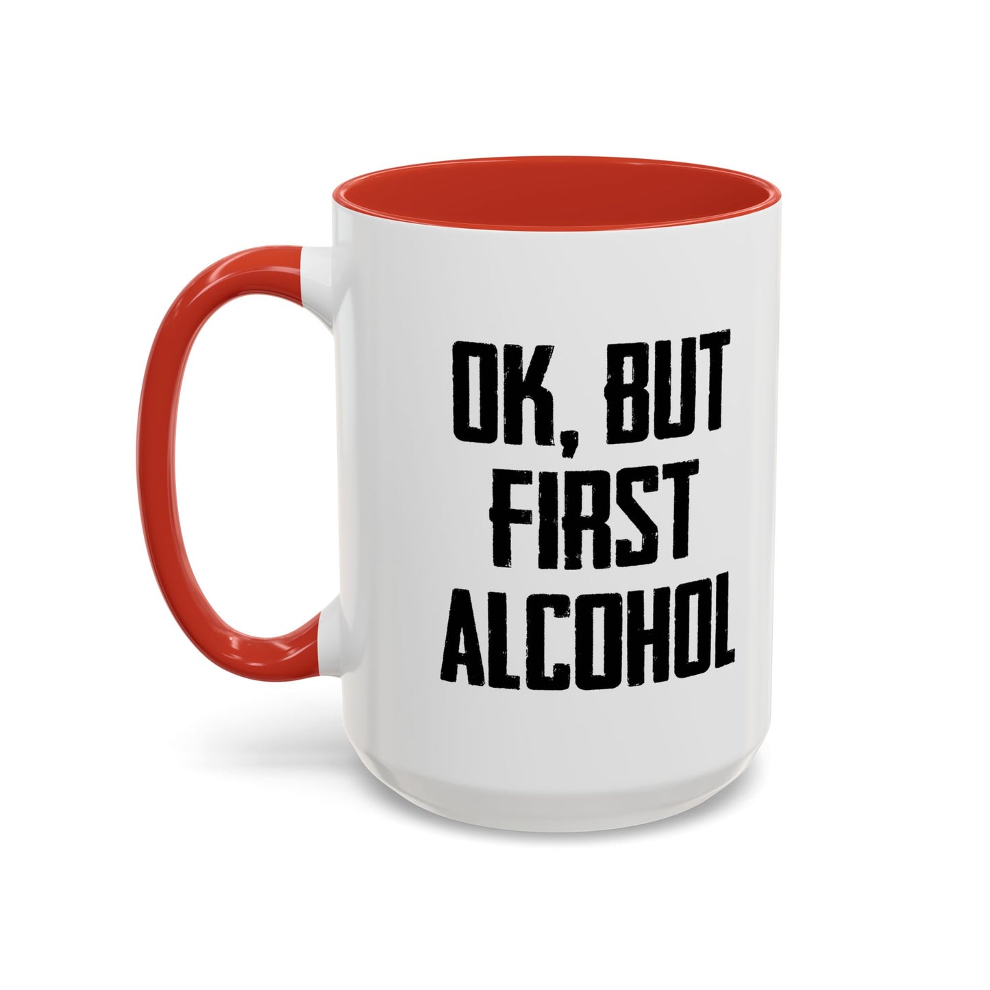 OK. BUT FIRST ALCOHOL Accent BiColor Funny Sarcastic Mug