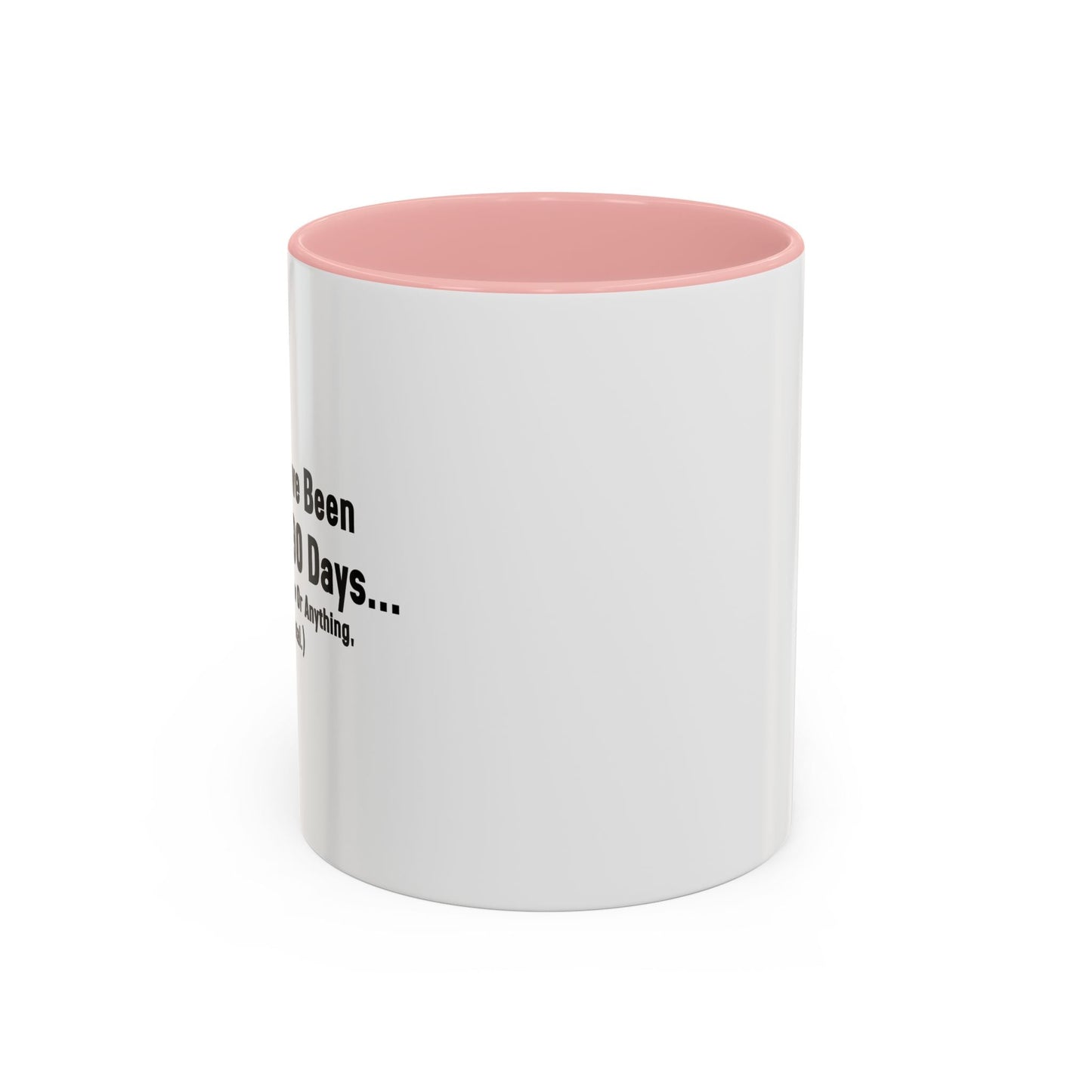 BEEN SOBER FOR 90 DAYS Accent BiColor Funny Sarcastic Mug