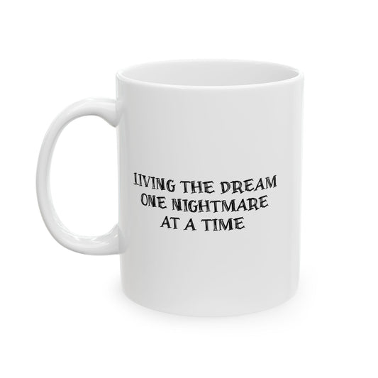 LIVING THE DREAM ONE NIGHTMARE AT A TIME FUNNY SARCASTIC MUG