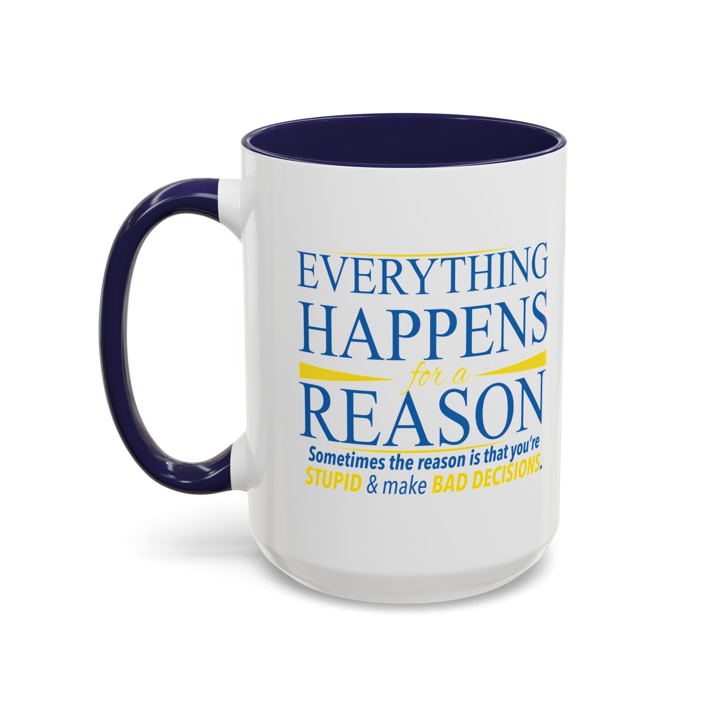 EVERYTHING HAPPENS FOR A REASON Accent BiColor Funny Sarcastic Mug