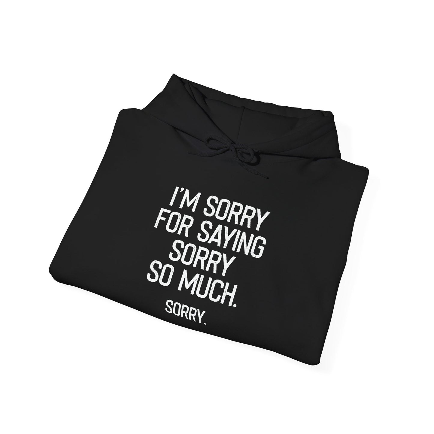 I'M SORRY FOR SAYING SORRY SO MUCH. - Premium Unisex Funny Sarcastic Black Hoodie Sweatshirt