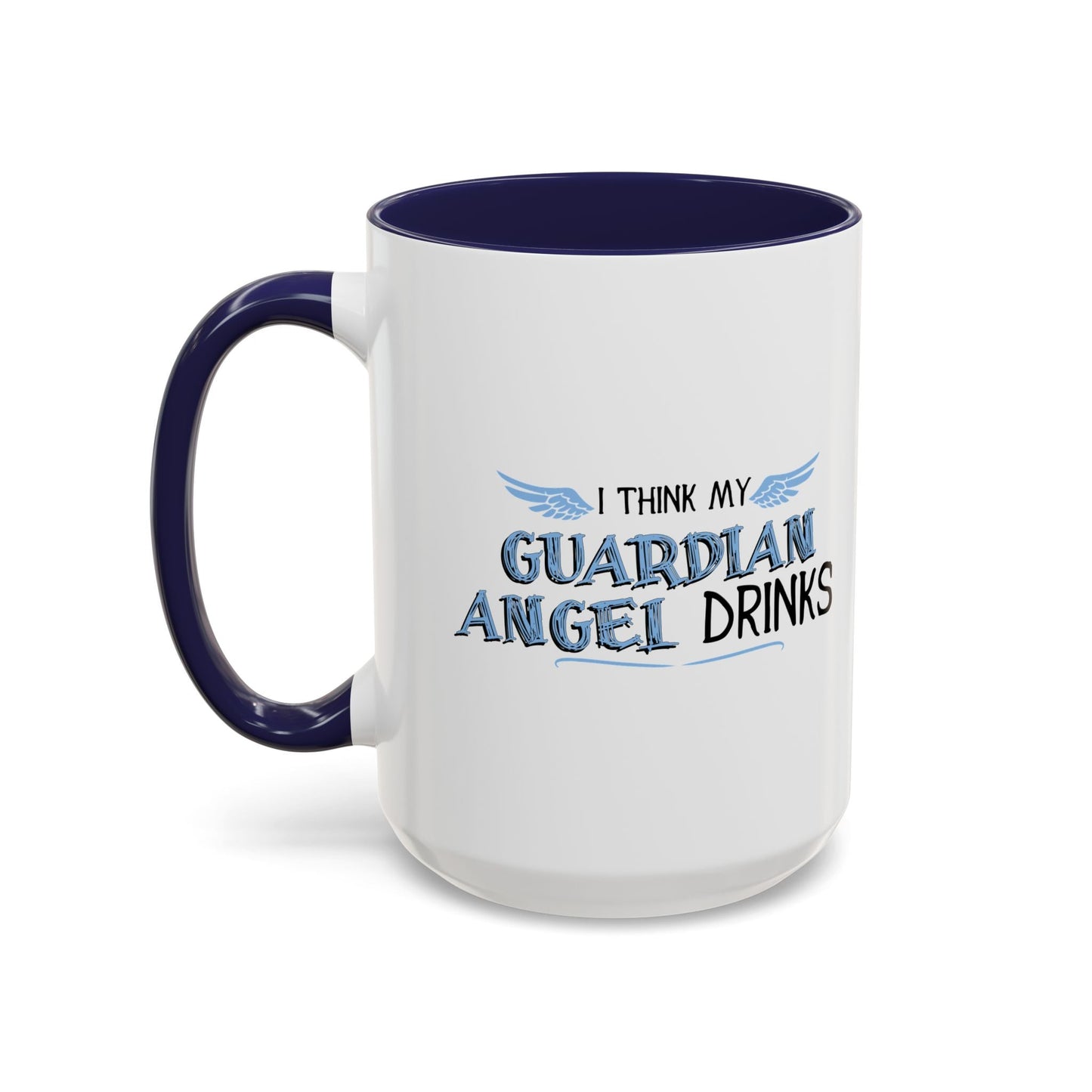 I THINK MY GUARDIAN ANGEL DRINKS Accent BiColor Funny Sarcastic Mug