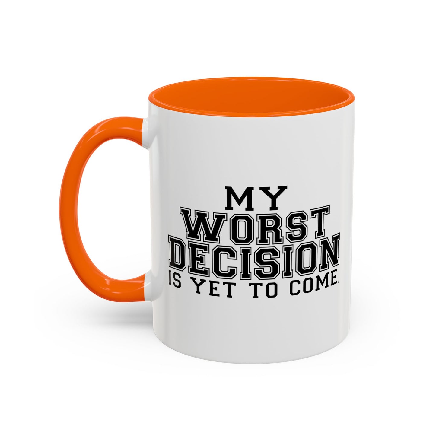 MY WORST DECISION IS YET TO COME Accent BiColor Funny Sarcastic Mug