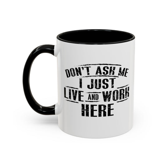 Don't Ask Me I Just Live And Work Here Accent BiColor Funny Sarcastic Mug