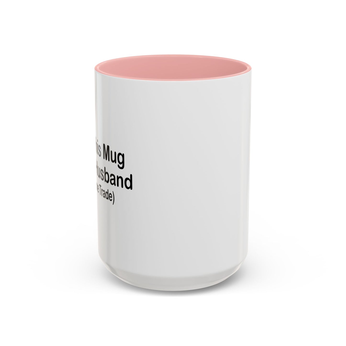 I GOT THIS MUG FOR MY HUSBAND Accent BiColor Funny Sarcastic Mug