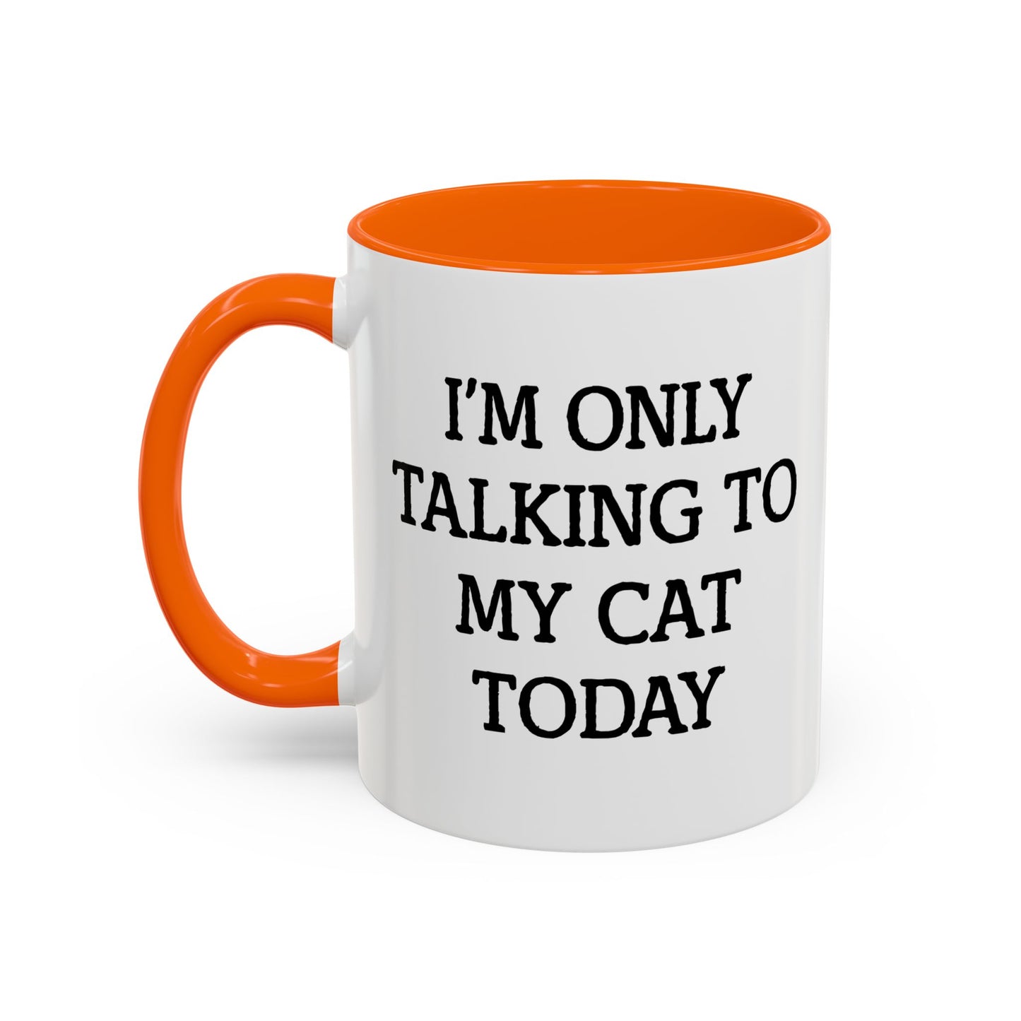 I'M ONLY TALKING TO MY CAT TODAY. Accent BiColor Funny Sarcastic Mug