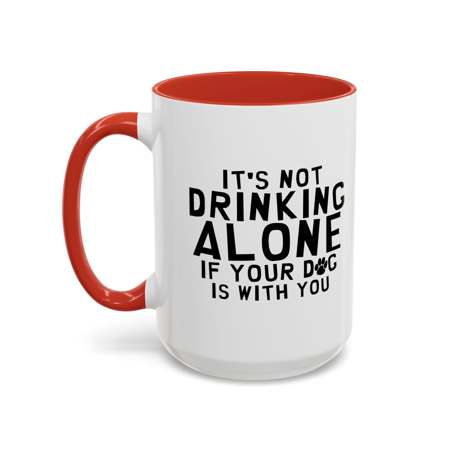 IT'S NOT DRINKING ALONE Accent BiColor Funny Sarcastic Mug