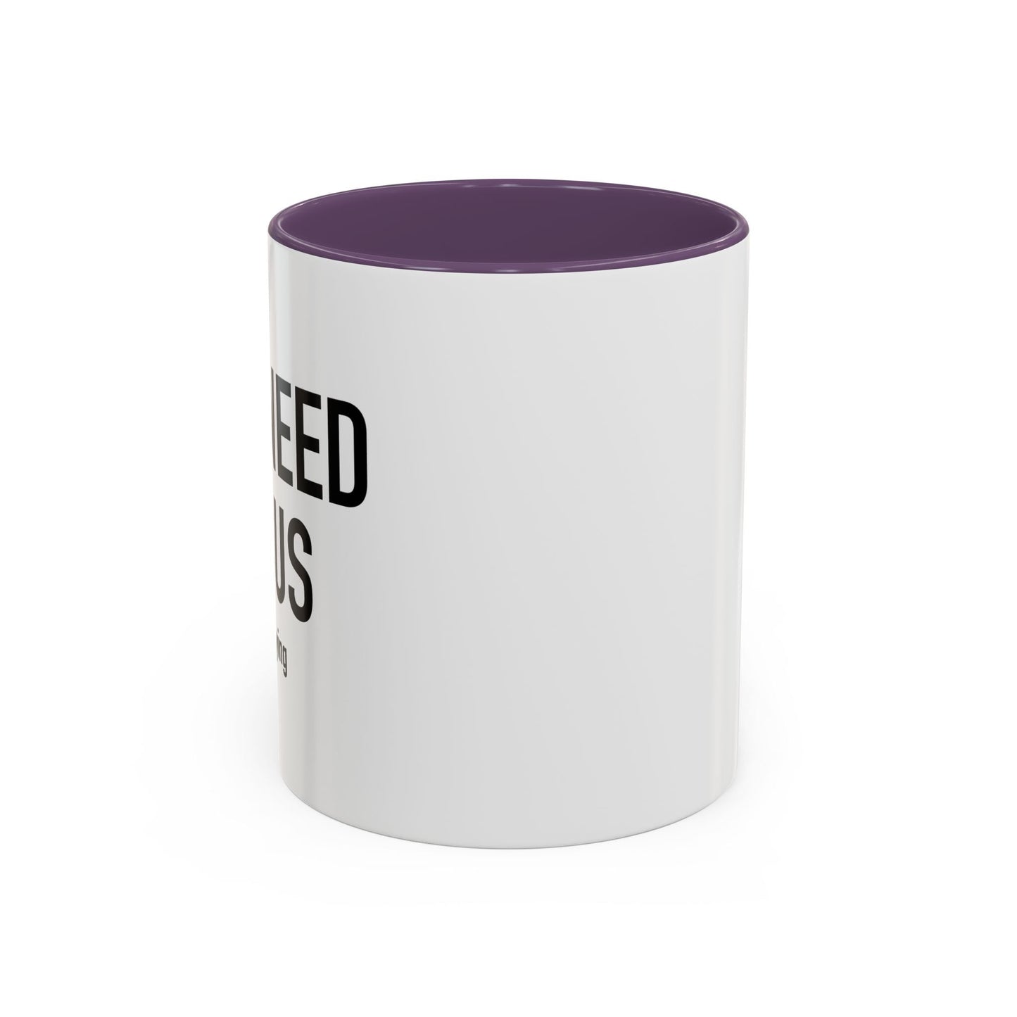 YOU NEED JESUS - JUST SAYING Accent BiColor Funny Sarcastic Mug