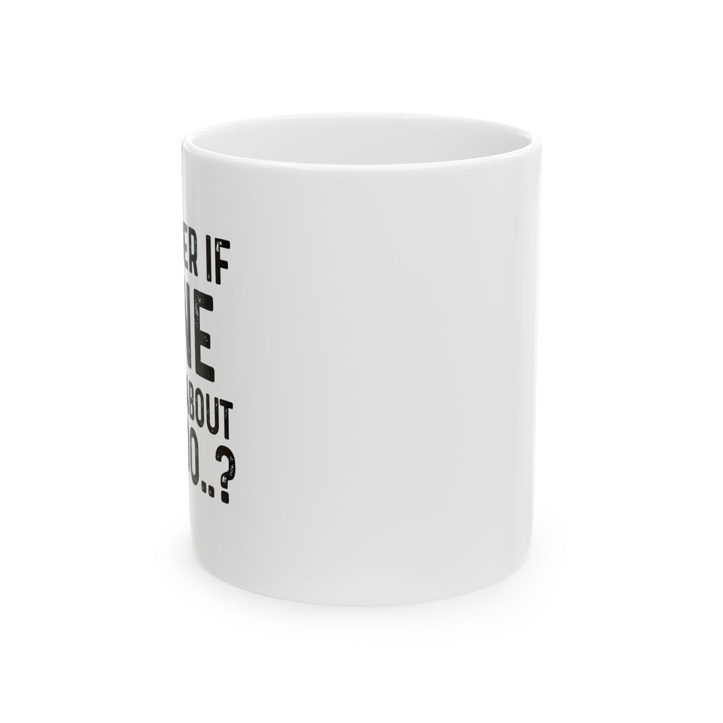 I WONDER IF TACOS THINKS ABOUT ME TOO FUNNY SARCASTIC WHITE MUG